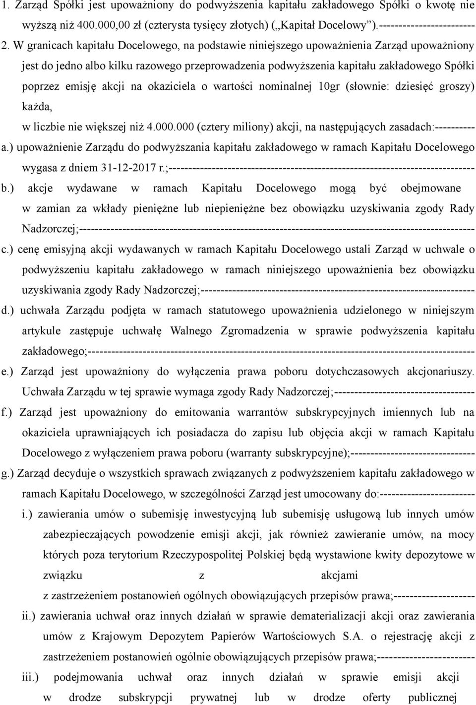 akcji na okaziciela o wartości nominalnej 10gr (słownie: dziesięć groszy) każda, w liczbie nie większej niż 4.000.000 (cztery miliony) akcji, na następujących zasadach:---------- a.