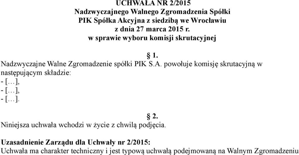 powołuje komisję skrutacyjną w następującym składzie: - [ ], - [ ], - [ ]. 2.