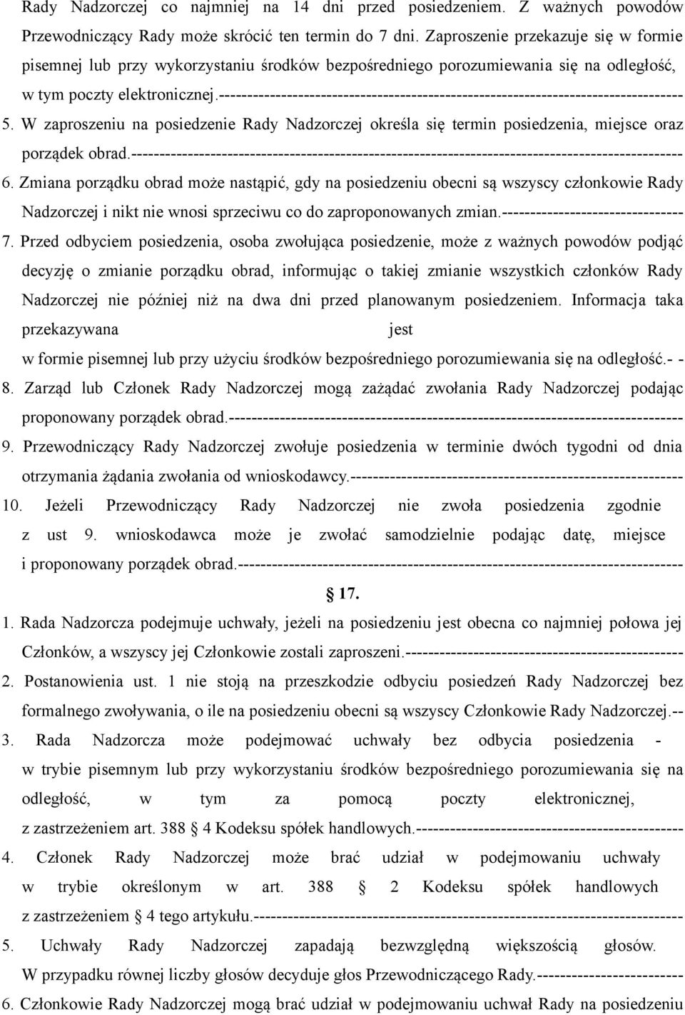 ---------------------------------------------------------------------------------- 5. W zaproszeniu na posiedzenie Rady Nadzorczej określa się termin posiedzenia, miejsce oraz porządek obrad.