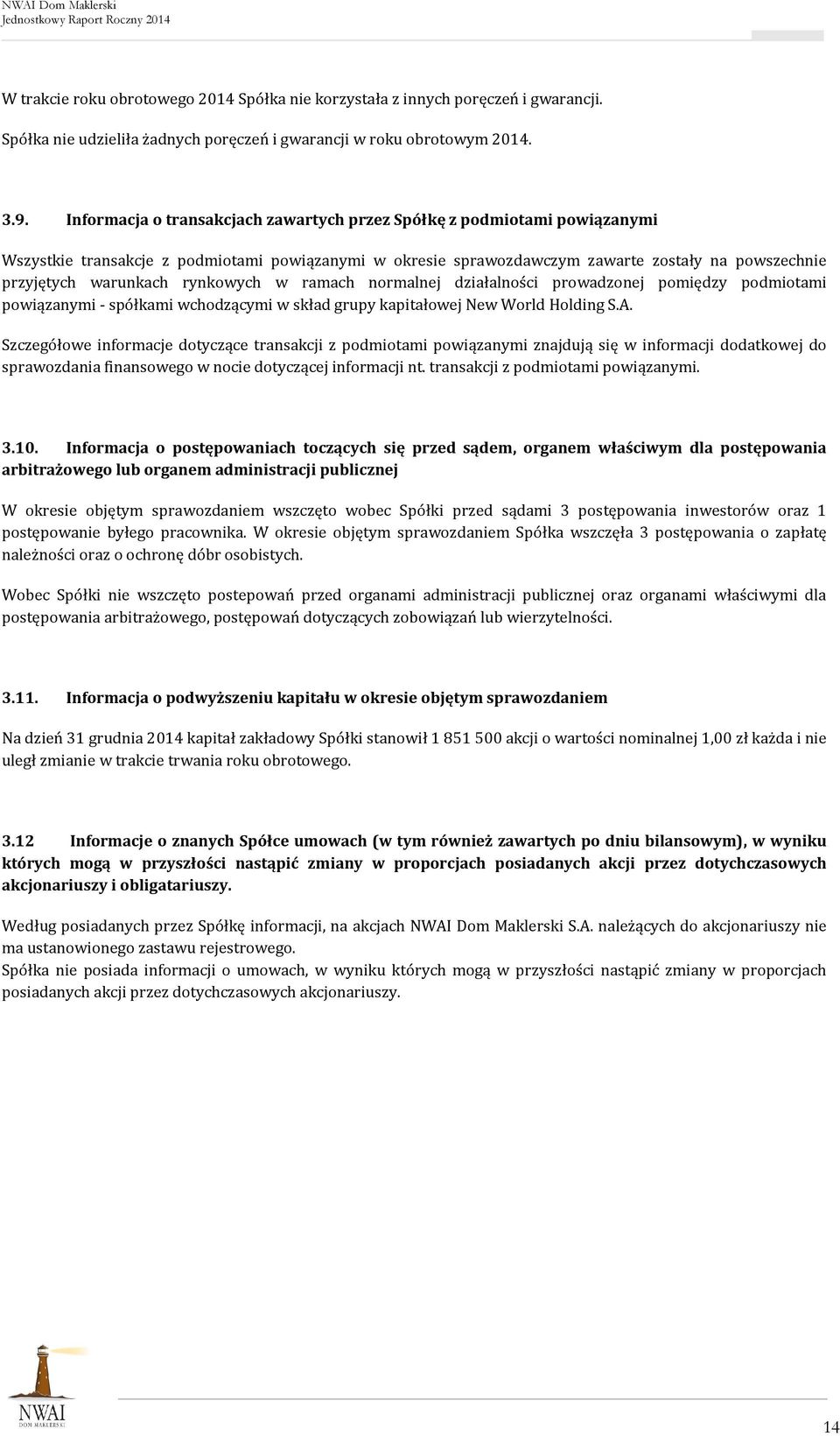 rynkowych w ramach normalnej działalności prowadzonej pomiędzy podmiotami powiązanymi - spółkami wchodzącymi w skład grupy kapitałowej New World Holding S.A.