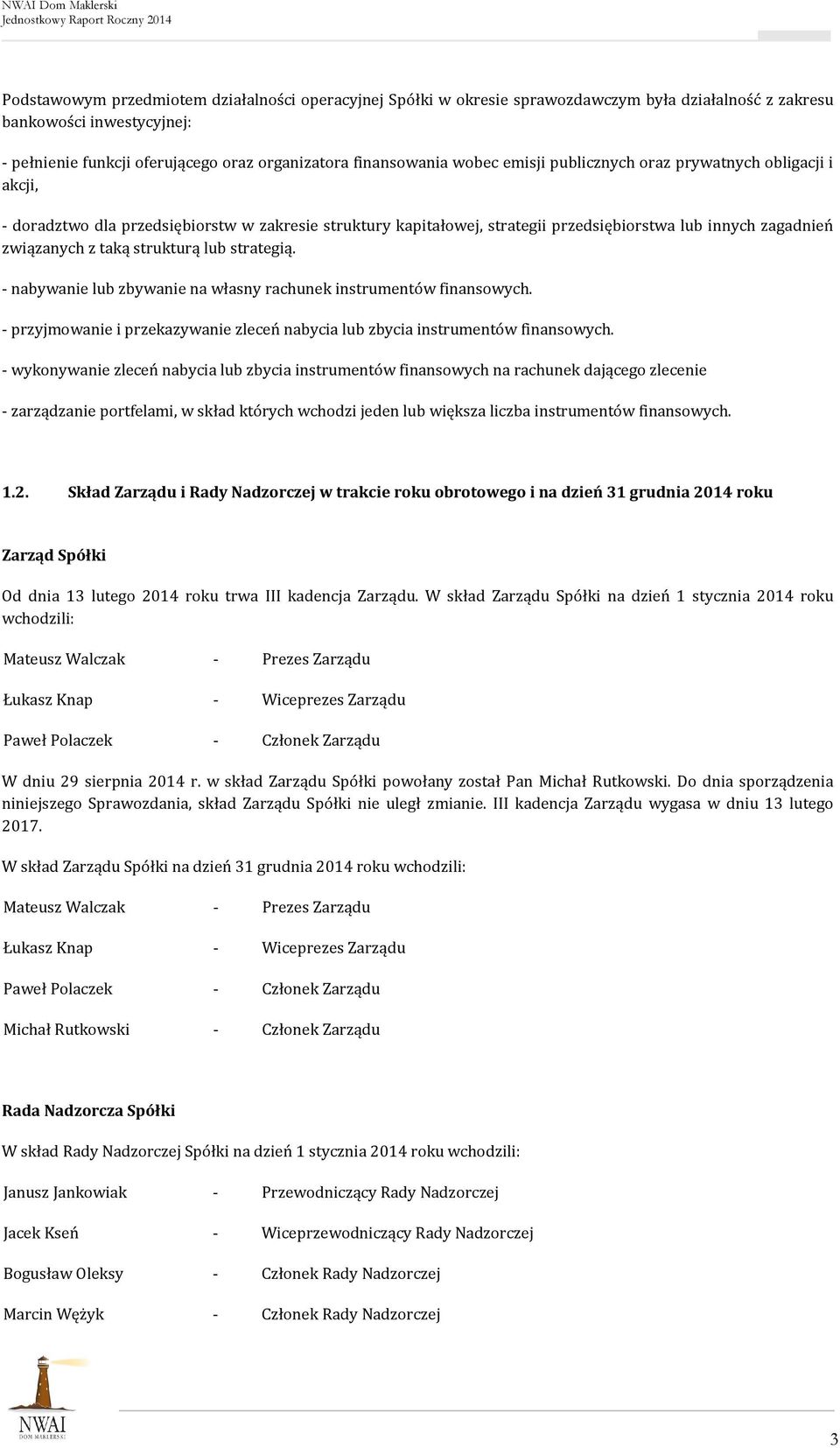 strukturą lub strategią. - nabywanie lub zbywanie na własny rachunek instrumentów finansowych. - przyjmowanie i przekazywanie zleceń nabycia lub zbycia instrumentów finansowych.