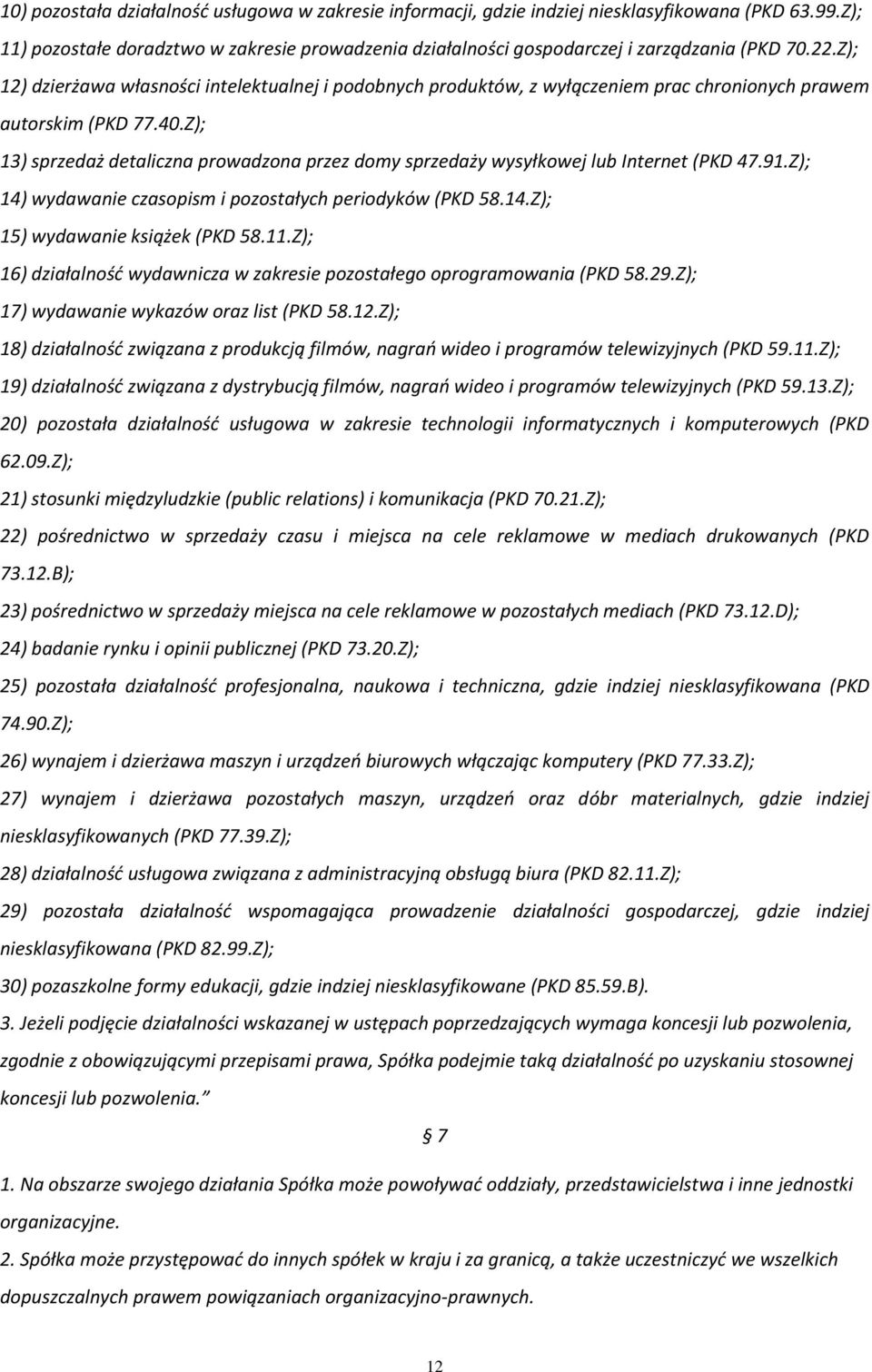 Z); 13) sprzedaż detaliczna prowadzona przez domy sprzedaży wysyłkowej lub Internet (PKD 47.91.Z); 14) wydawanie czasopism i pozostałych periodyków (PKD 58.14.Z); 15) wydawanie książek (PKD 58.11.