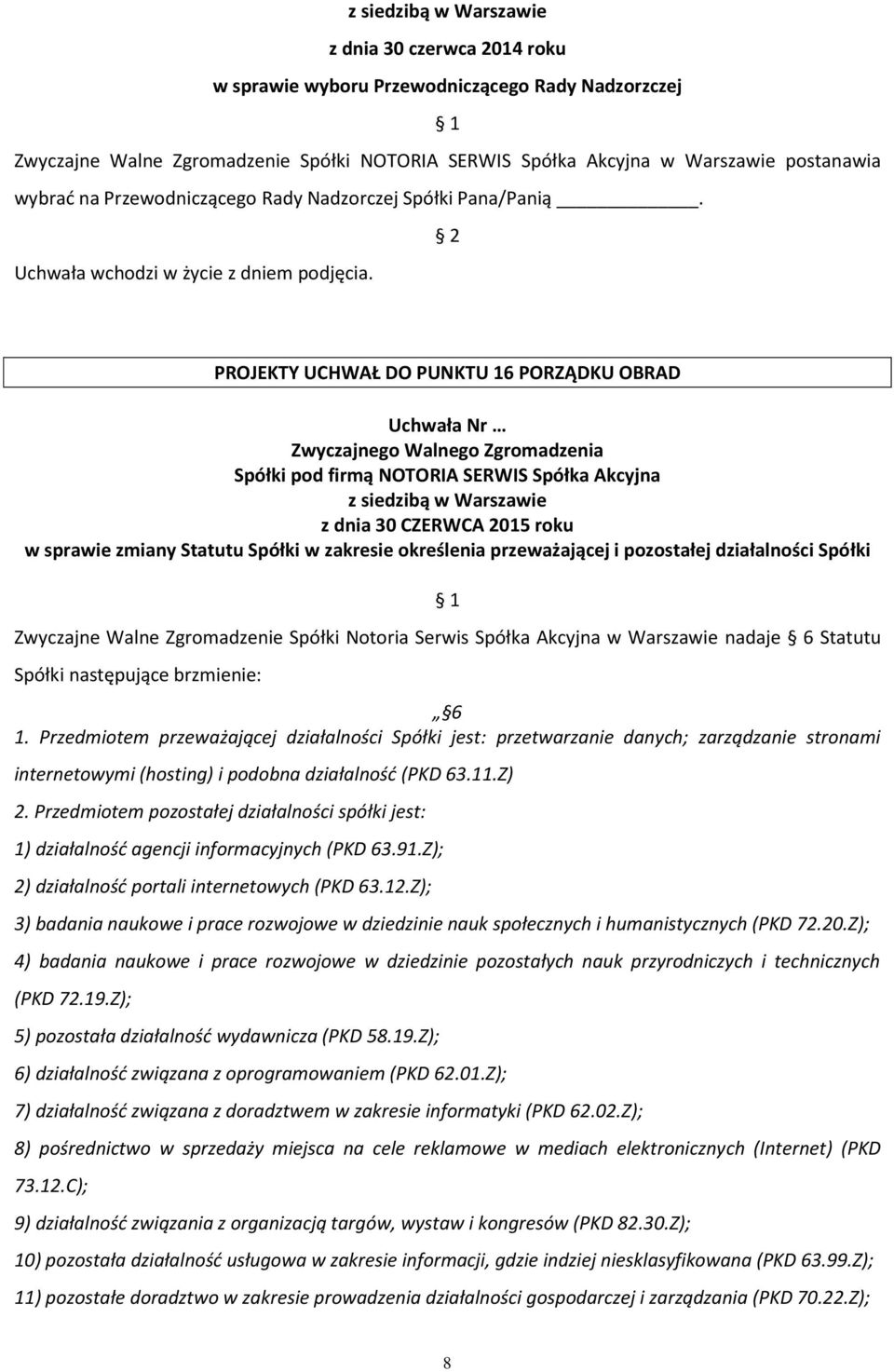 PROJEKTY UCHWAŁ DO PUNKTU 16 PORZĄDKU OBRAD z dnia 30 CZERWCA 2015 roku w sprawie zmiany Statutu Spółki w zakresie określenia przeważającej i pozostałej działalności Spółki Zwyczajne Walne