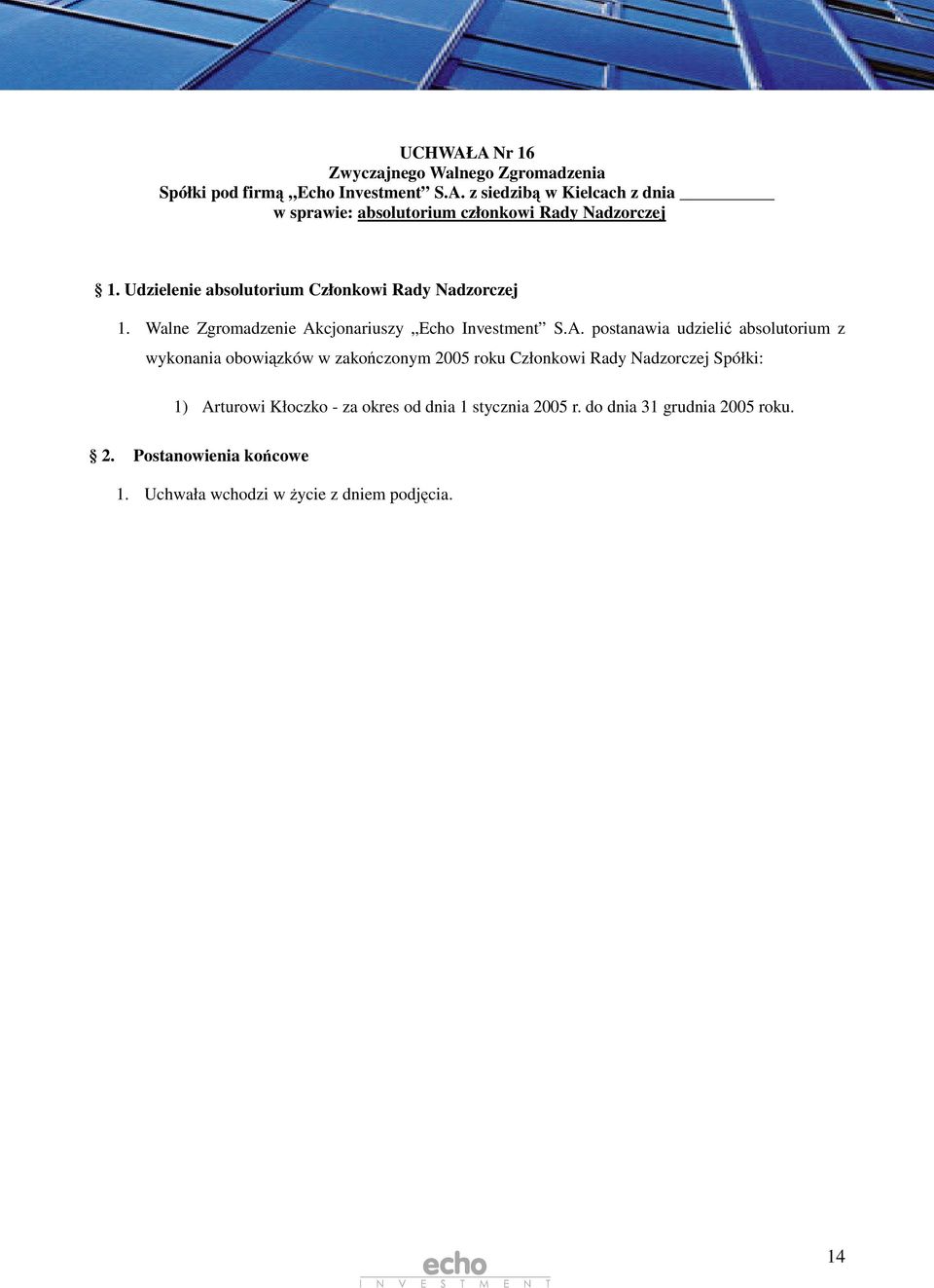 A. postanawia udzieli absolutorium z wykonania obowizków w zakoczonym 2005 roku Członkowi Rady