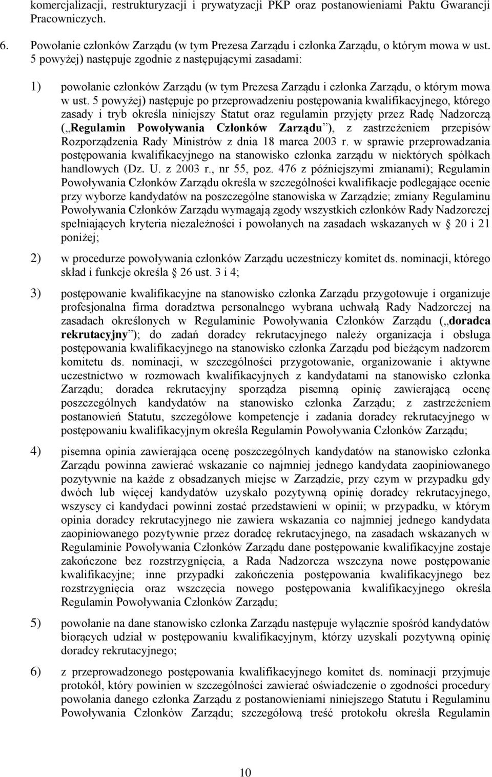 5 powyżej) następuje po przeprowadzeniu postępowania kwalifikacyjnego, którego zasady i tryb określa niniejszy Statut oraz regulamin przyjęty przez Radę Nadzorczą ( Regulamin Powoływania Członków