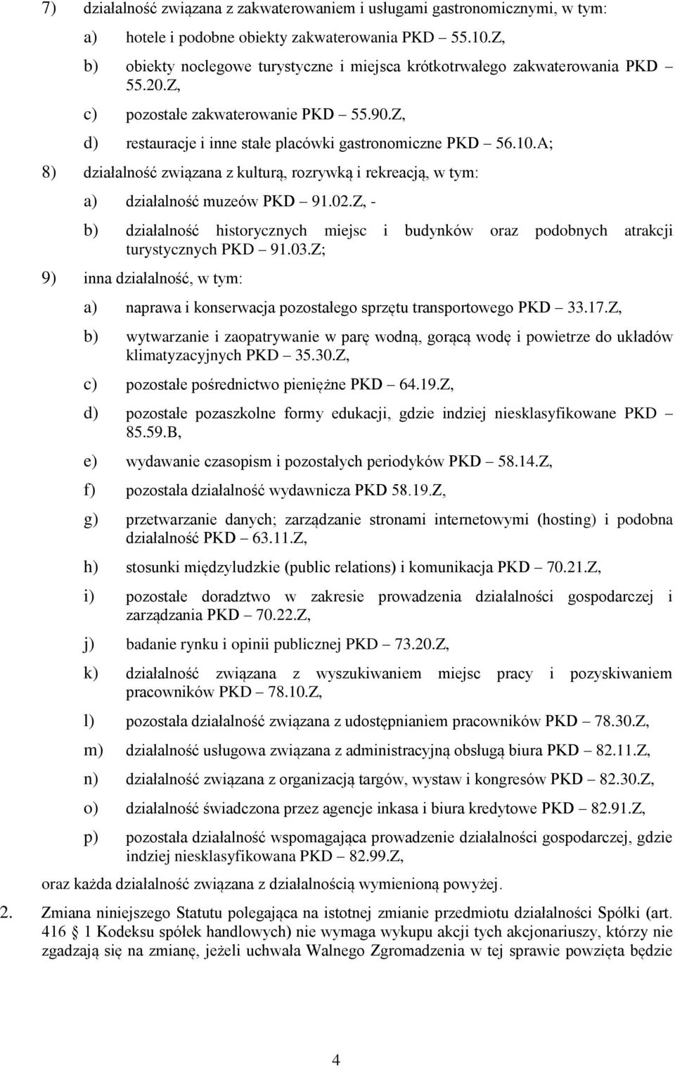 A; 8) działalność związana z kulturą, rozrywką i rekreacją, w tym: a) działalność muzeów PKD 91.02.Z, - b) działalność historycznych miejsc i budynków oraz podobnych atrakcji turystycznych PKD 91.03.