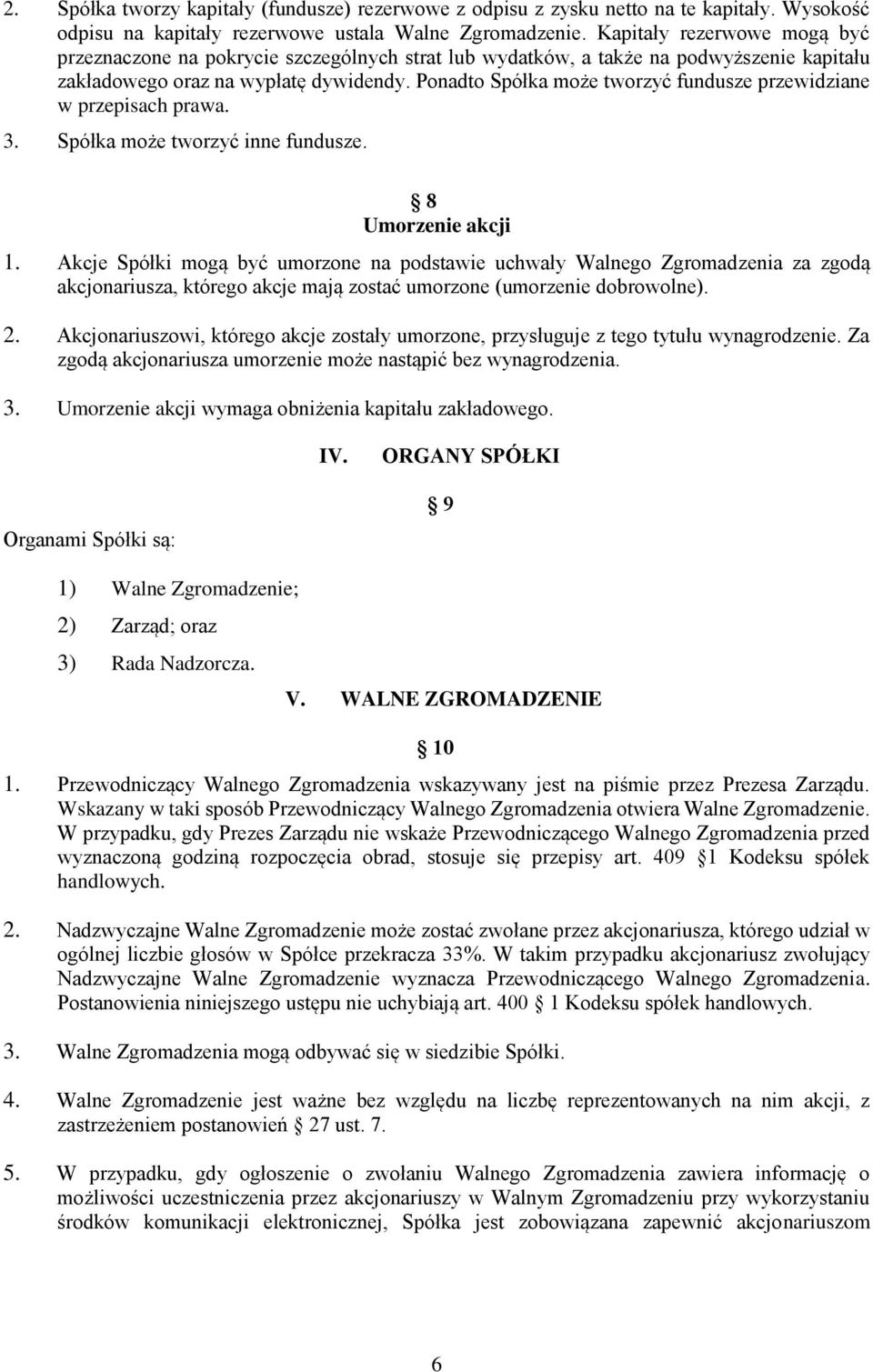 Ponadto Spółka może tworzyć fundusze przewidziane w przepisach prawa. 3. Spółka może tworzyć inne fundusze. 8 Umorzenie akcji 1.