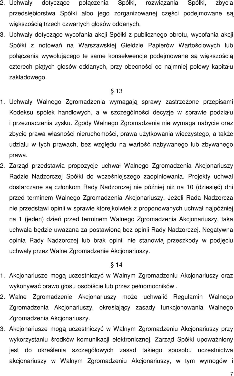 podejmowane są większością czterech piątych głosów oddanych, przy obecności co najmniej połowy kapitału zakładowego. 13 1.