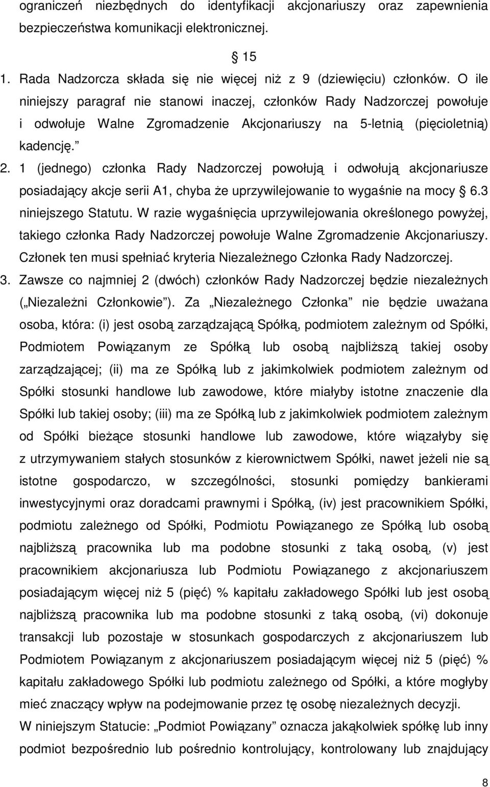 1 (jednego) członka Rady Nadzorczej powołują i odwołują akcjonariusze posiadający akcje serii A1, chyba że uprzywilejowanie to wygaśnie na mocy 6.3 niniejszego Statutu.