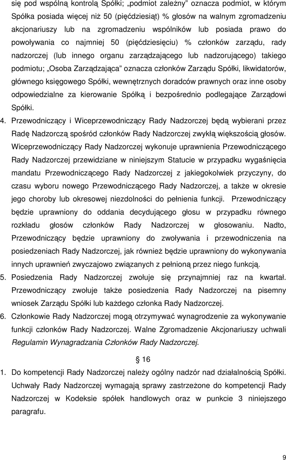 członków Zarządu Spółki, likwidatorów, głównego księgowego Spółki, wewnętrznych doradców prawnych oraz inne osoby odpowiedzialne za kierowanie Spółką i bezpośrednio podlegające Zarządowi Spółki. 4.