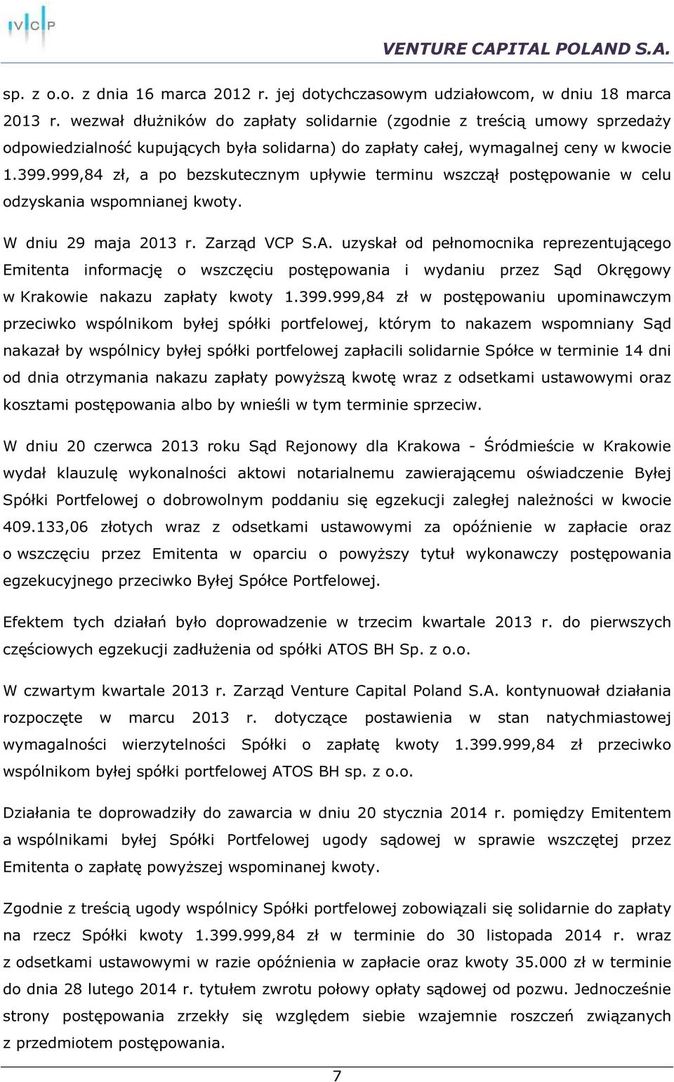 999,84 zł, a po bezskutecznym upływie terminu wszczął postępowanie w celu odzyskania wspomnianej kwoty. W dniu 29 maja 2013 r. Zarząd VCP S.A.