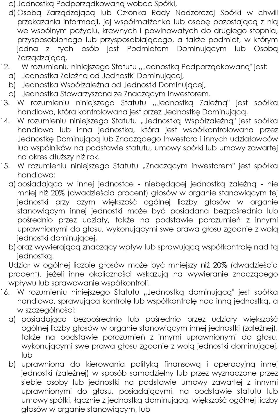 W rozumieniu niniejszego Statutu Jednostką Podporządkowaną" jest: a) Jednostka ZaleŜna od Jednostki Dominującej, b) Jednostka WspółzaleŜna od Jednostki Dominującej, c) Jednostka Stowarzyszona ze