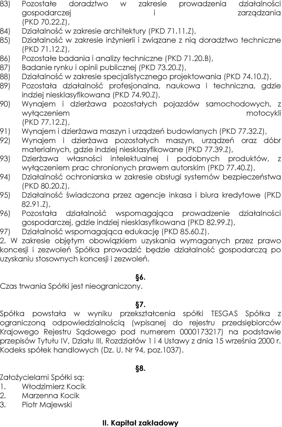 20.Z), 88) Działalność w zakresie specjalistycznego projektowania (PKD 74.10.Z), 89) Pozostała działalność profesjonalna, naukowa i techniczna, gdzie indziej niesklasyfikowana (PKD 74.90.