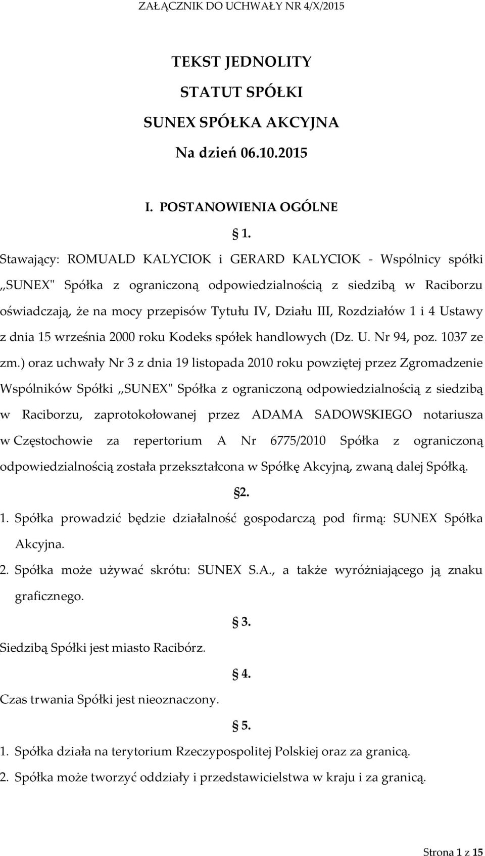 Rozdziałów 1 i 4 Ustawy z dnia 15 września 2000 roku Kodeks spółek handlowych (Dz. U. Nr 94, poz. 1037 ze zm.