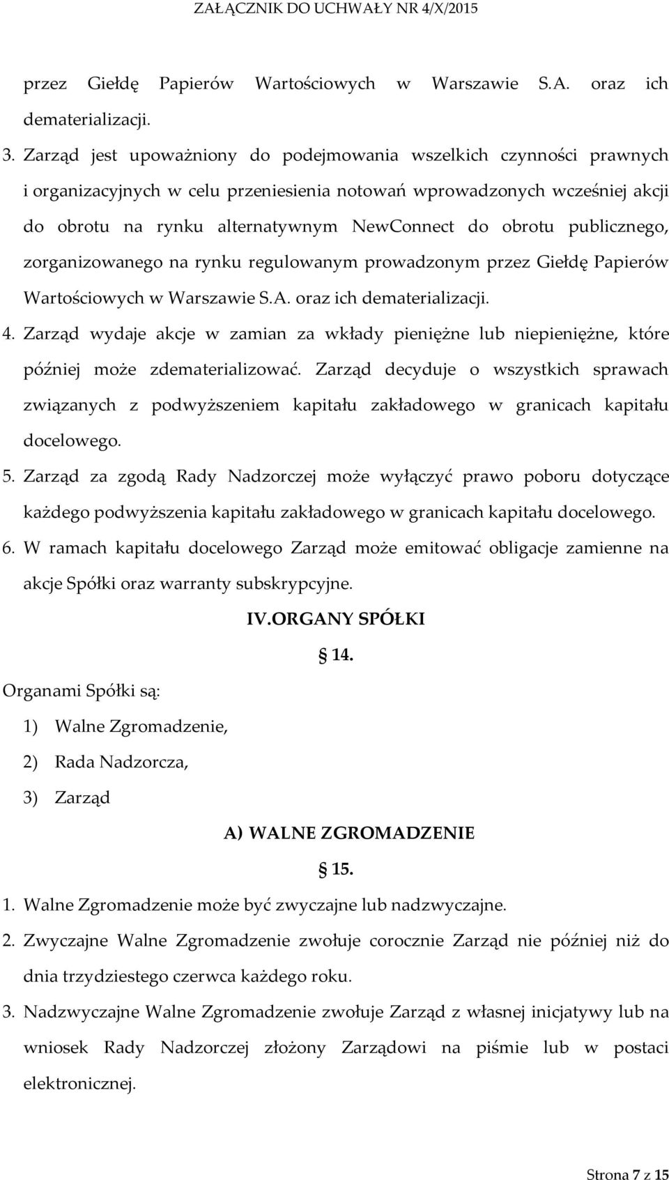 publicznego, zorganizowanego na rynku regulowanym prowadzonym przez Giełdę Papierów Wartościowych w Warszawie S.A. oraz ich dematerializacji. 4.