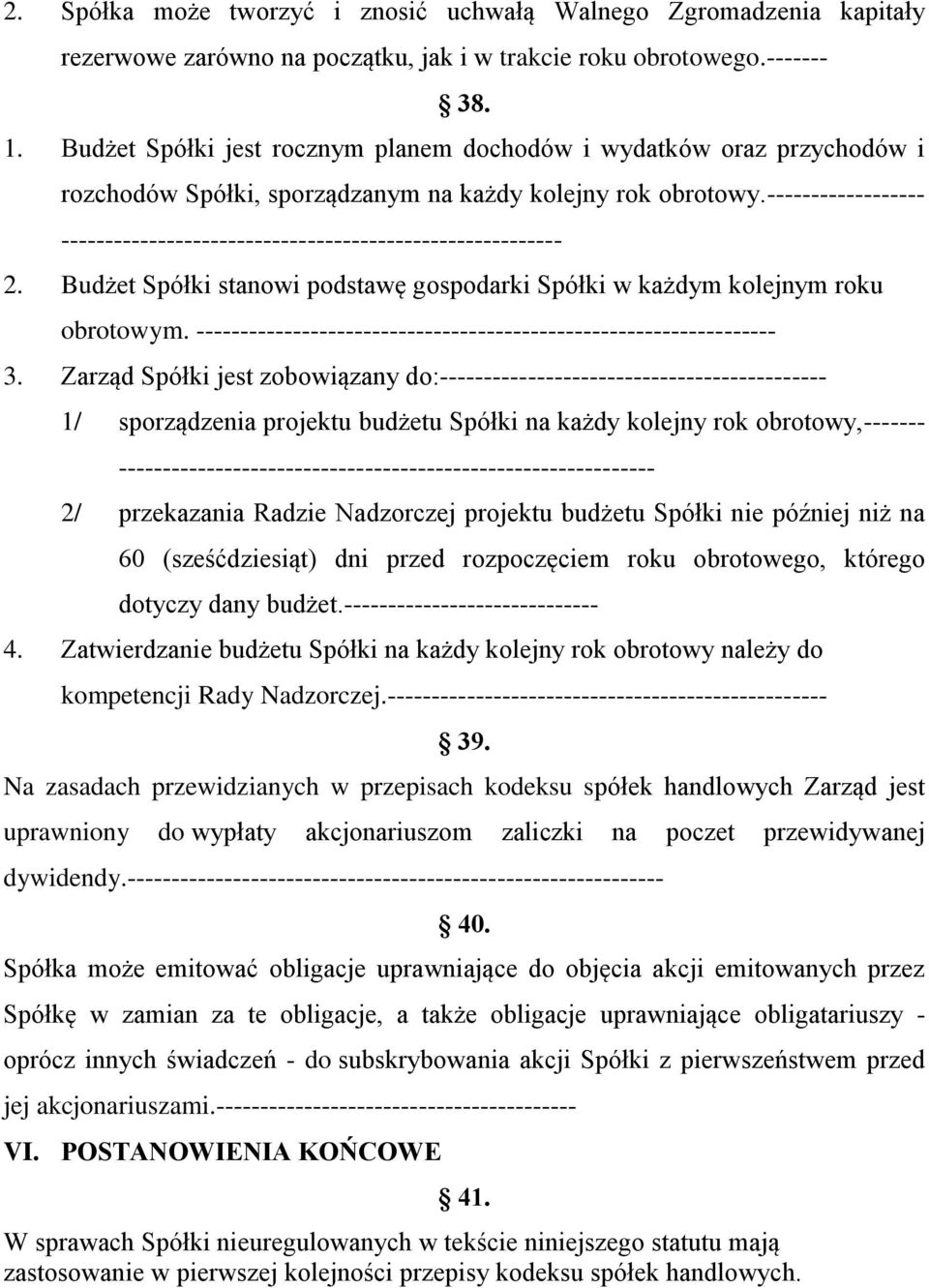 ------------------ --------------------------------------------------------- 2. Budżet Spółki stanowi podstawę gospodarki Spółki w każdym kolejnym roku obrotowym.