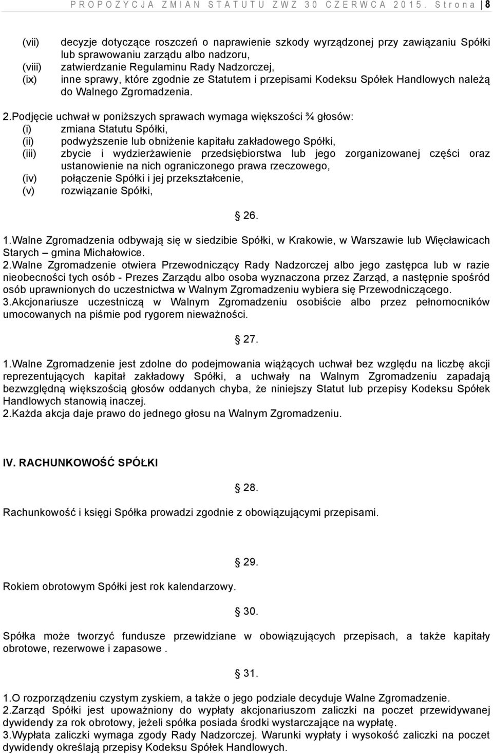 sprawy, które zgodnie ze Statutem i przepisami Kodeksu Spółek Handlowych należą do Walnego Zgromadzenia. 2.