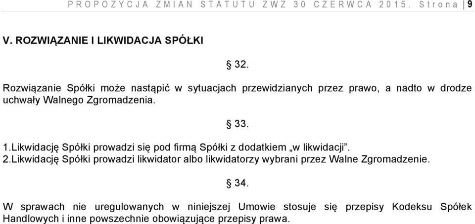 Likwidację Spółki prowadzi się pod firmą Spółki z dodatkiem w likwidacji. 2.