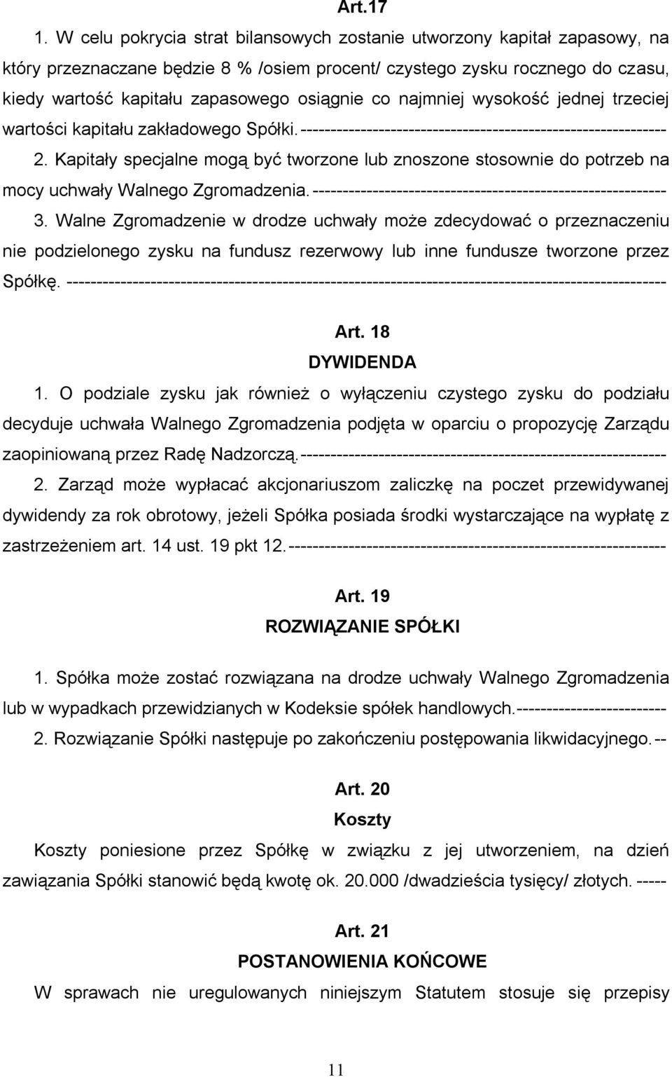 najmniej wysokość jednej trzeciej wartości kapitału zakładowego Spółki.------------------------------------------------------------- 2.