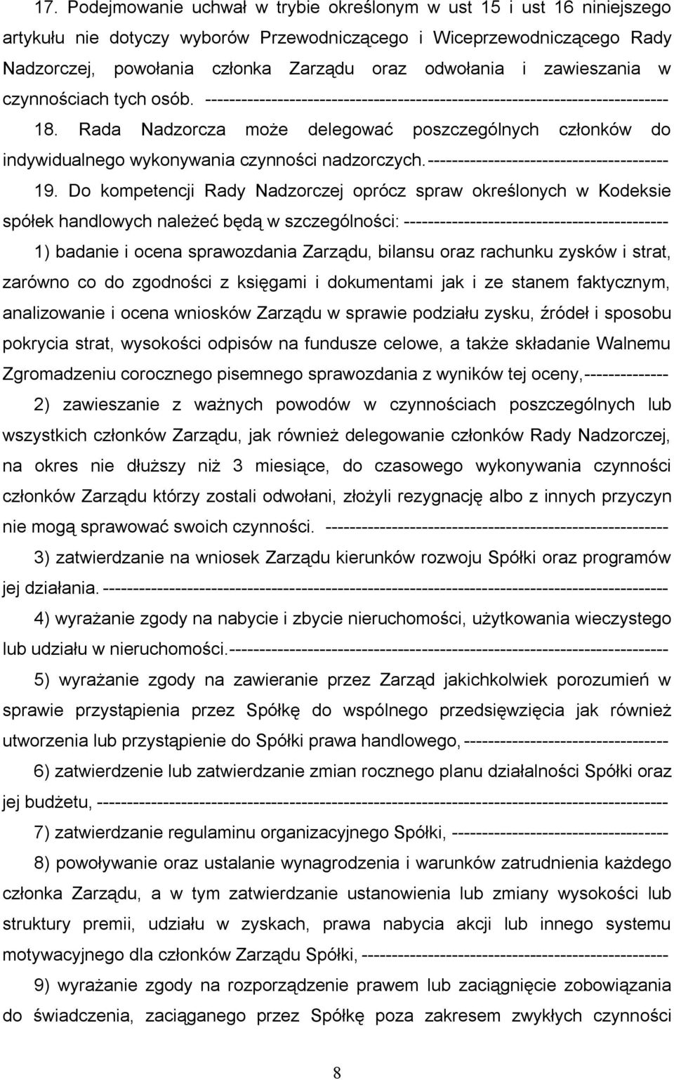 Rada Nadzorcza może delegować poszczególnych członków do indywidualnego wykonywania czynności nadzorczych.---------------------------------------- 19.