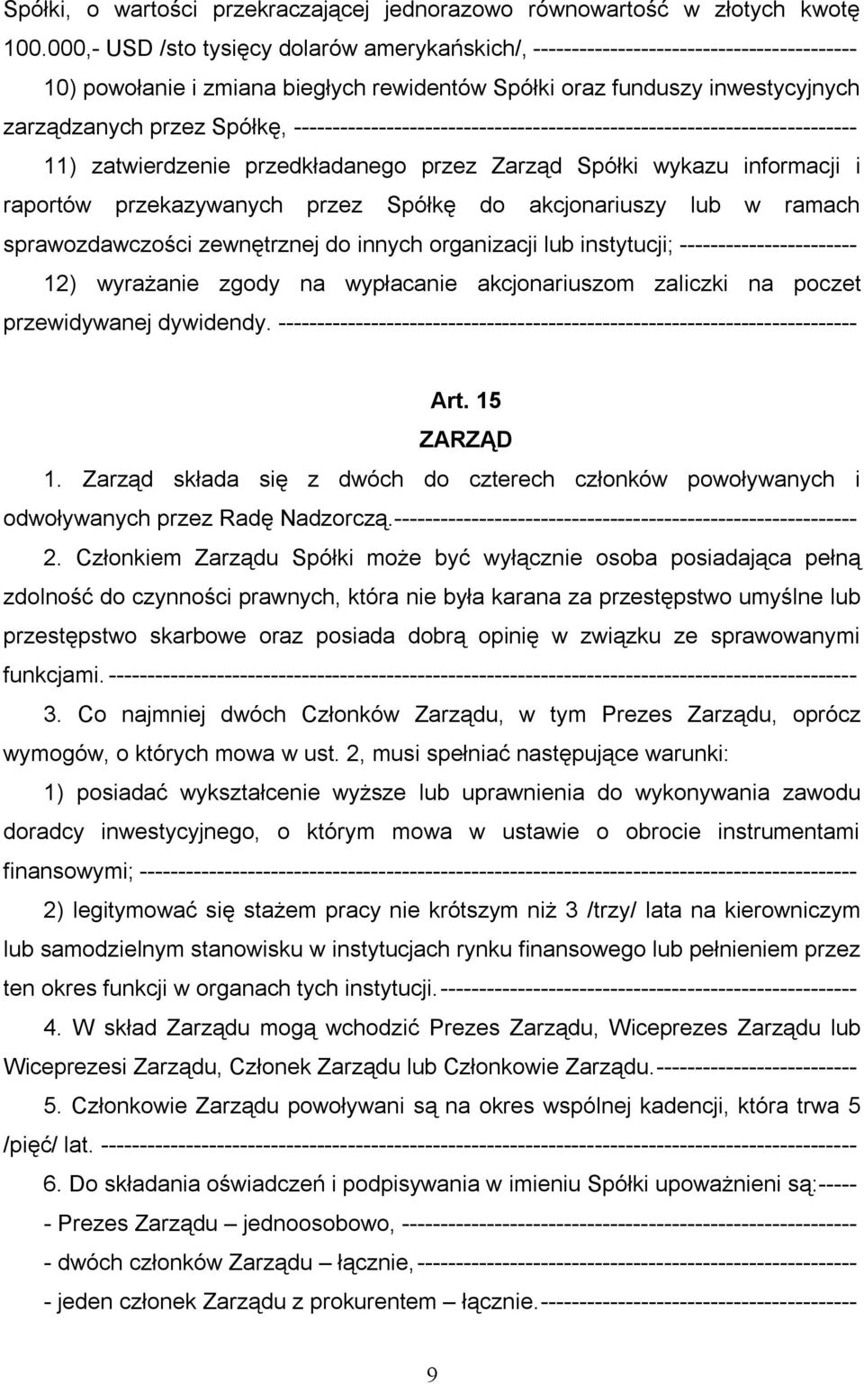 ------------------------------------------------------------------------- 11) zatwierdzenie przedkładanego przez Zarząd Spółki wykazu informacji i raportów przekazywanych przez Spółkę do