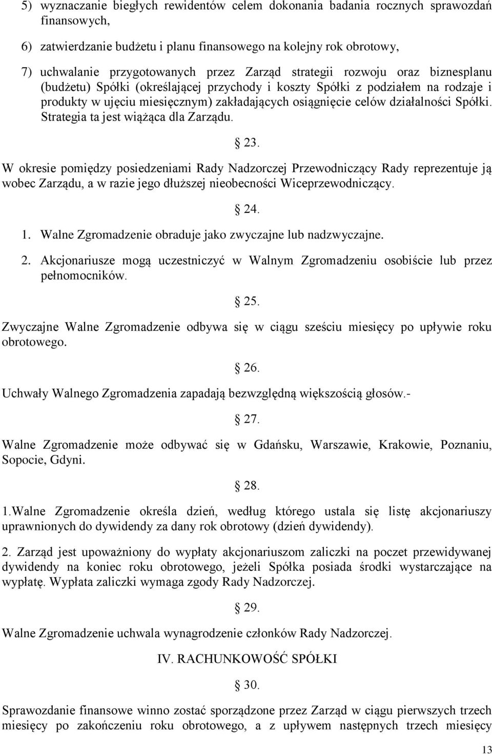 Spółki. Strategia ta jest wiążąca dla Zarządu. 23.