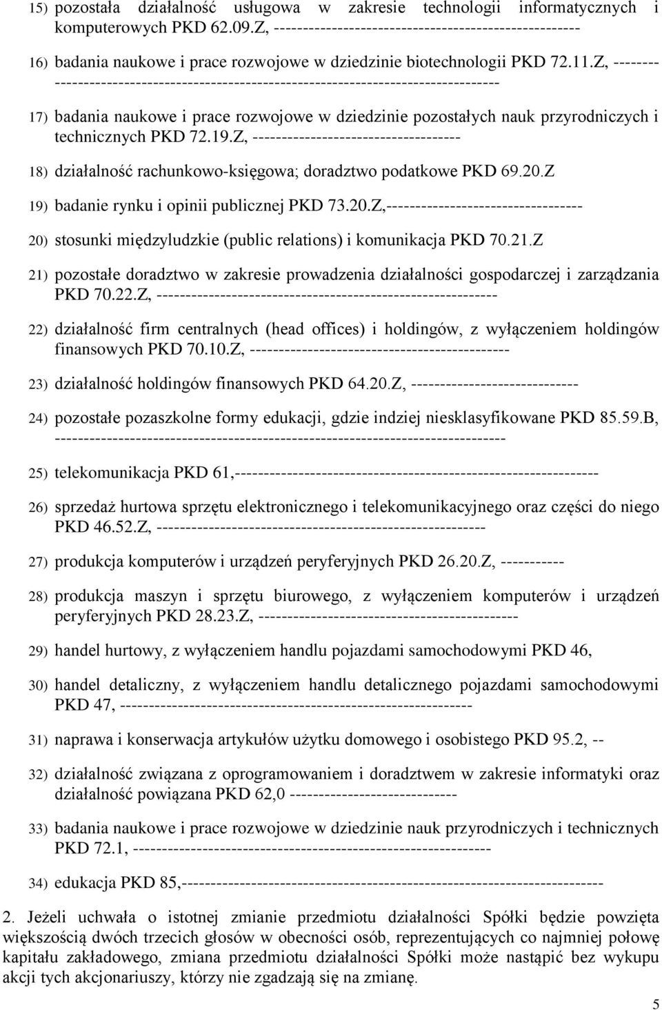 Z, -------- ----------------------------------------------------------------------------- 17) badania naukowe i prace rozwojowe w dziedzinie pozostałych nauk przyrodniczych i technicznych PKD 72.19.