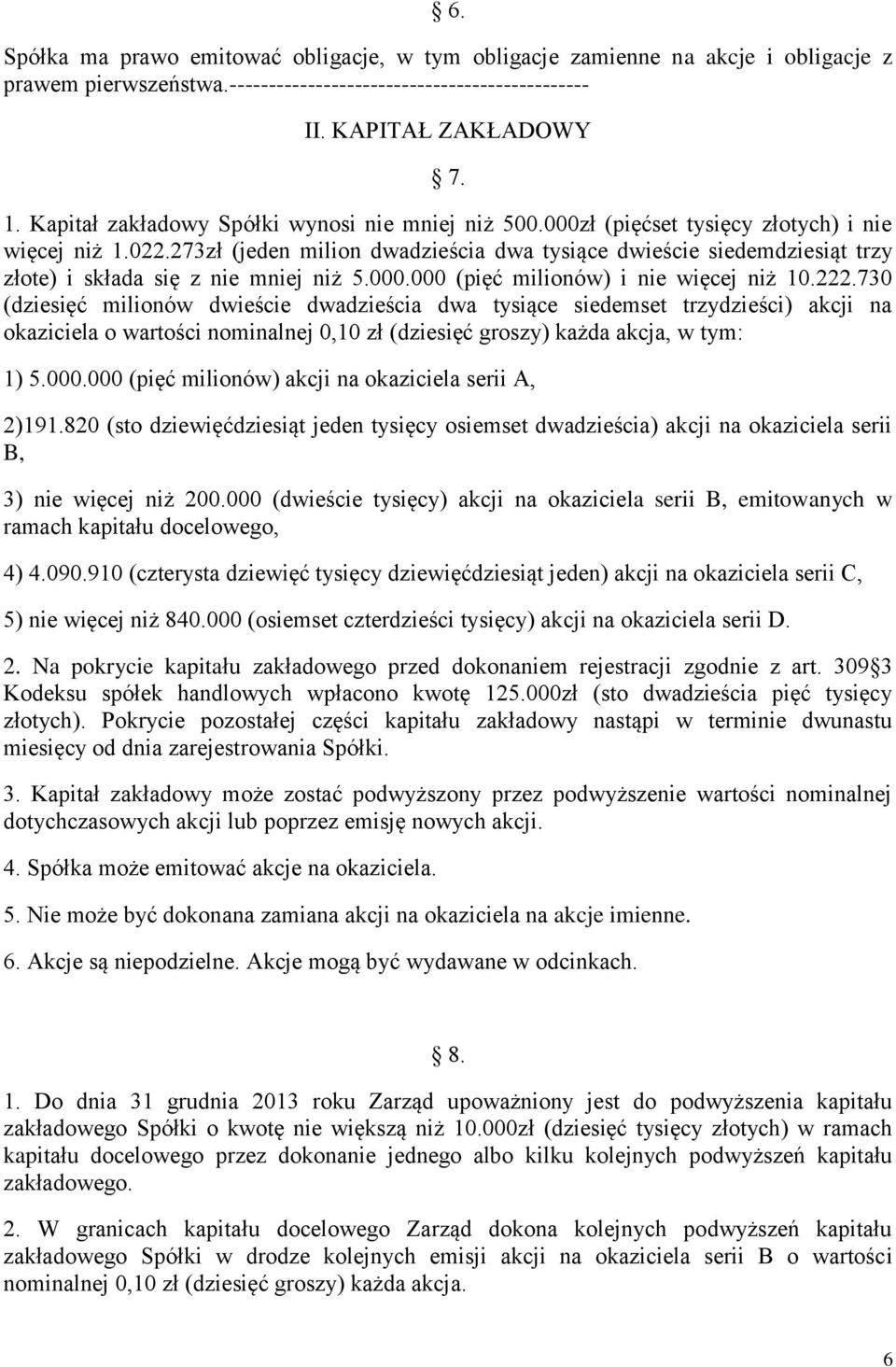 273zł (jeden milion dwadzieścia dwa tysiące dwieście siedemdziesiąt trzy złote) i składa się z nie mniej niż 5.000.000 (pięć milionów) i nie więcej niż 10.222.