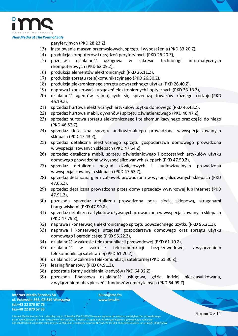 Z), 16) produkcja elementów elektronicznych (PKD 26.11.Z), 17) produkcja sprzętu (tele)komunikacyjnego (PKD 26.30.Z), 18) produkcja elektronicznego sprzętu powszechnego użytku (PKD 26.40.