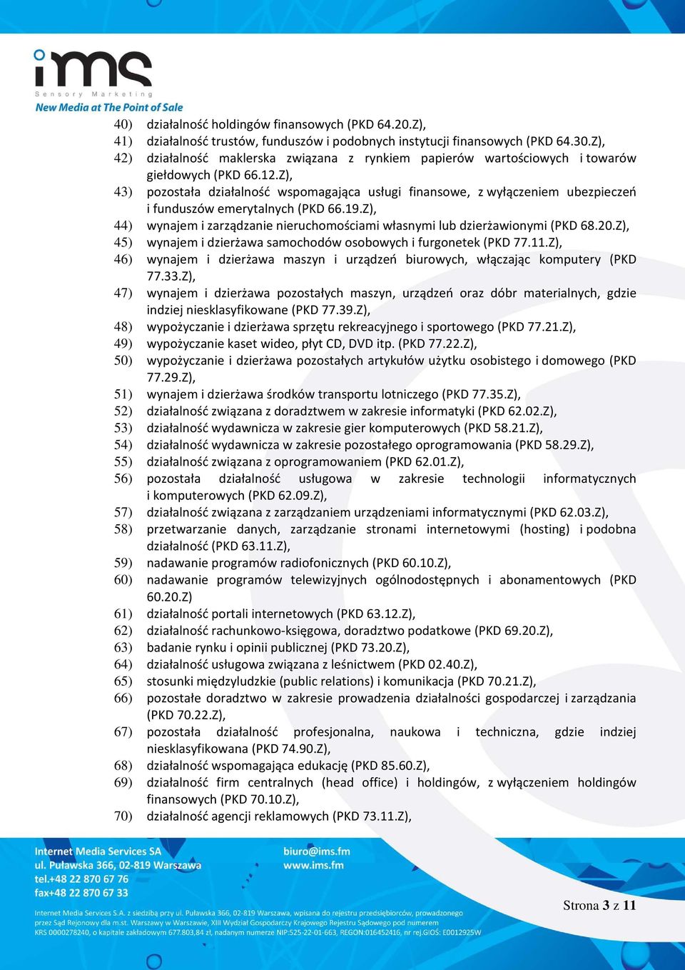 Z), 43) pozostała działalność wspomagająca usługi finansowe, z wyłączeniem ubezpieczeń i funduszów emerytalnych (PKD 66.19.