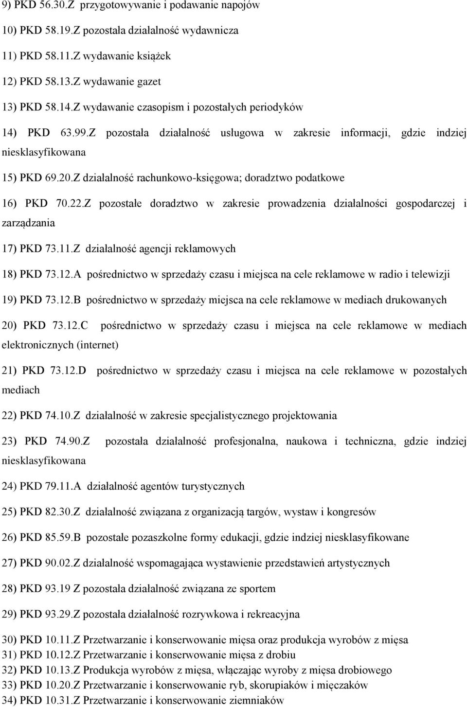 Z działalność rachunkowo-księgowa; doradztwo podatkowe 16) PKD 70.22.Z pozostałe doradztwo w zakresie prowadzenia działalności gospodarczej i zarządzania 17) PKD 73.11.