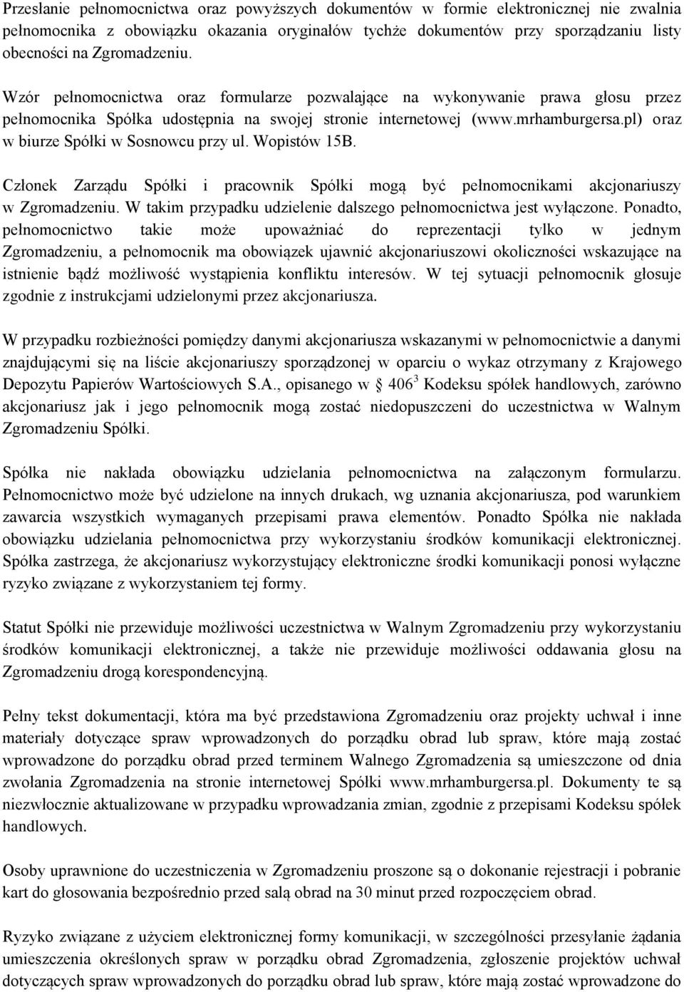 pl) oraz w biurze Spółki w Sosnowcu przy ul. Wopistów 15B. Członek Zarządu Spółki i pracownik Spółki mogą być pełnomocnikami akcjonariuszy w Zgromadzeniu.