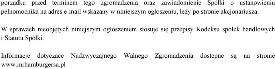 W sprawach nieobjętych niniejszym ogłoszeniem stosuje się przepisy Kodeksu spółek handlowych i