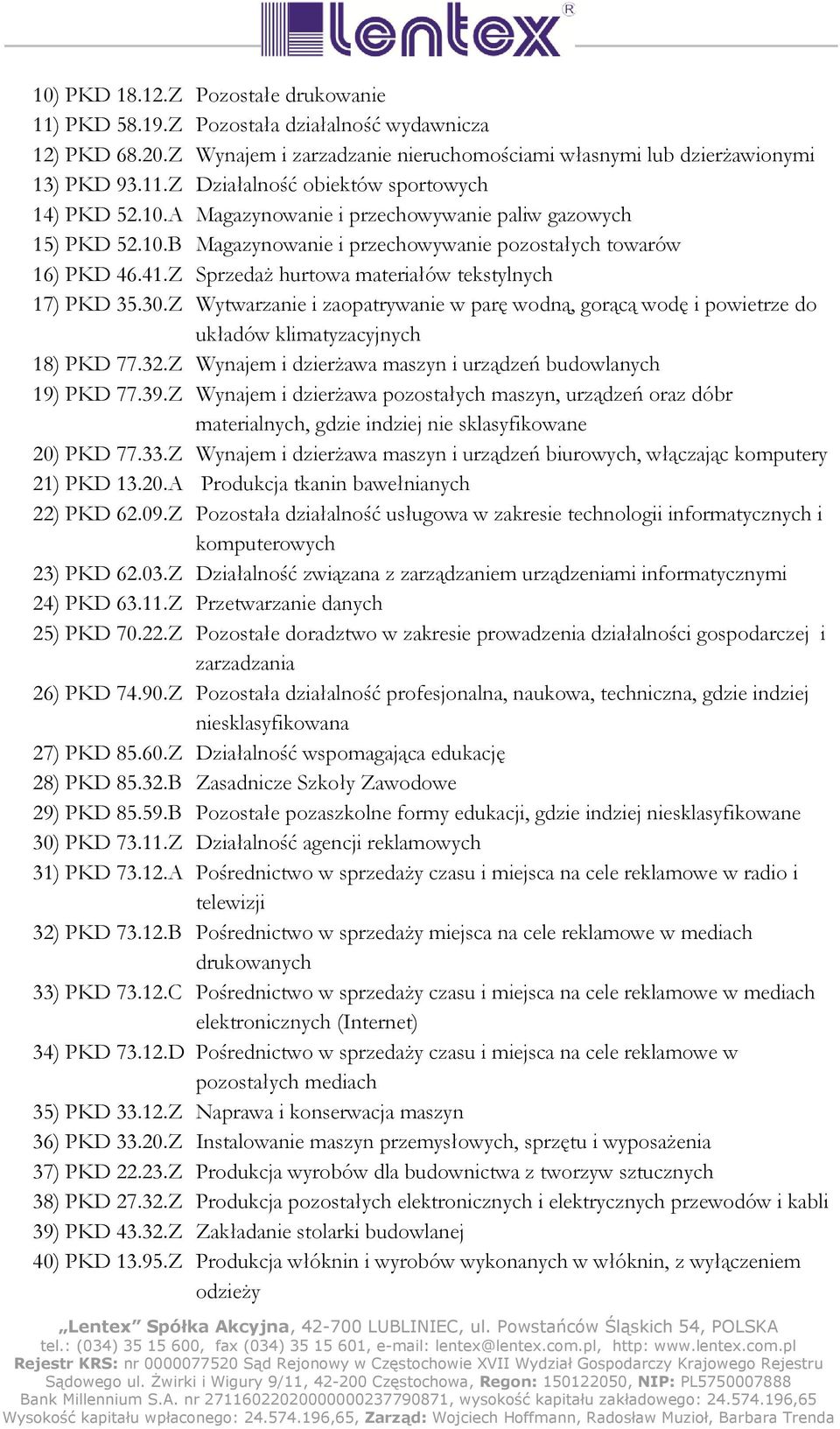 Z Wytwarzanie i zaopatrywanie w parę wodną, gorącą wodę i powietrze do układów klimatyzacyjnych 18) PKD 77.32.Z Wynajem i dzierŝawa maszyn i urządzeń budowlanych 19) PKD 77.39.