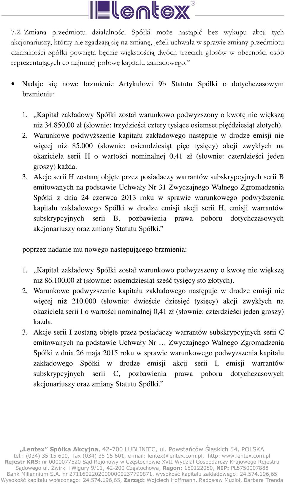 Nadaje się nowe brzmienie Artykułowi 9b Statutu Spółki o dotychczasowym brzmieniu: 1. Kapitał zakładowy Spółki został warunkowo podwyższony o kwotę nie większą niż 34.