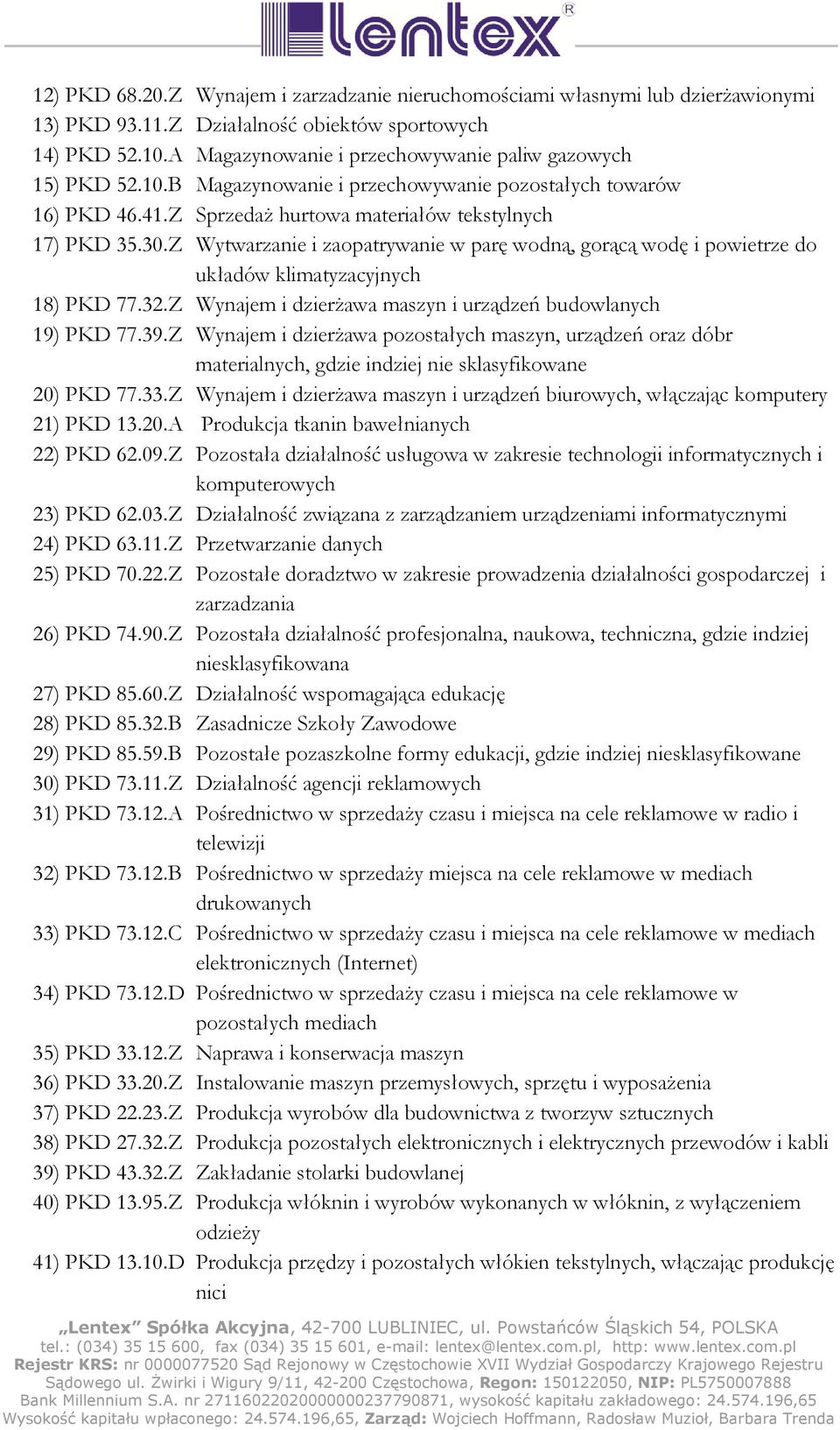 Z Wytwarzanie i zaopatrywanie w parę wodną, gorącą wodę i powietrze do układów klimatyzacyjnych 18) PKD 77.32.Z Wynajem i dzierŝawa maszyn i urządzeń budowlanych 19) PKD 77.39.