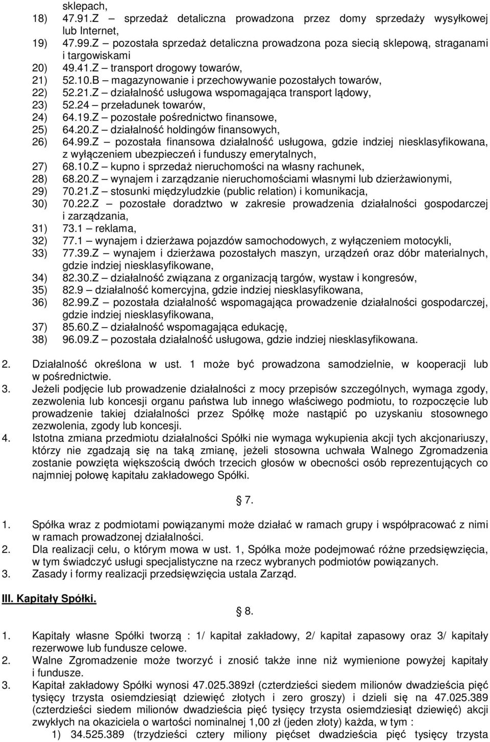 B magazynowanie i przechowywanie pozostałych towarów, 22) 52.21.Z działalność usługowa wspomagająca transport lądowy, 23) 52.24 przeładunek towarów, 24) 64.19.