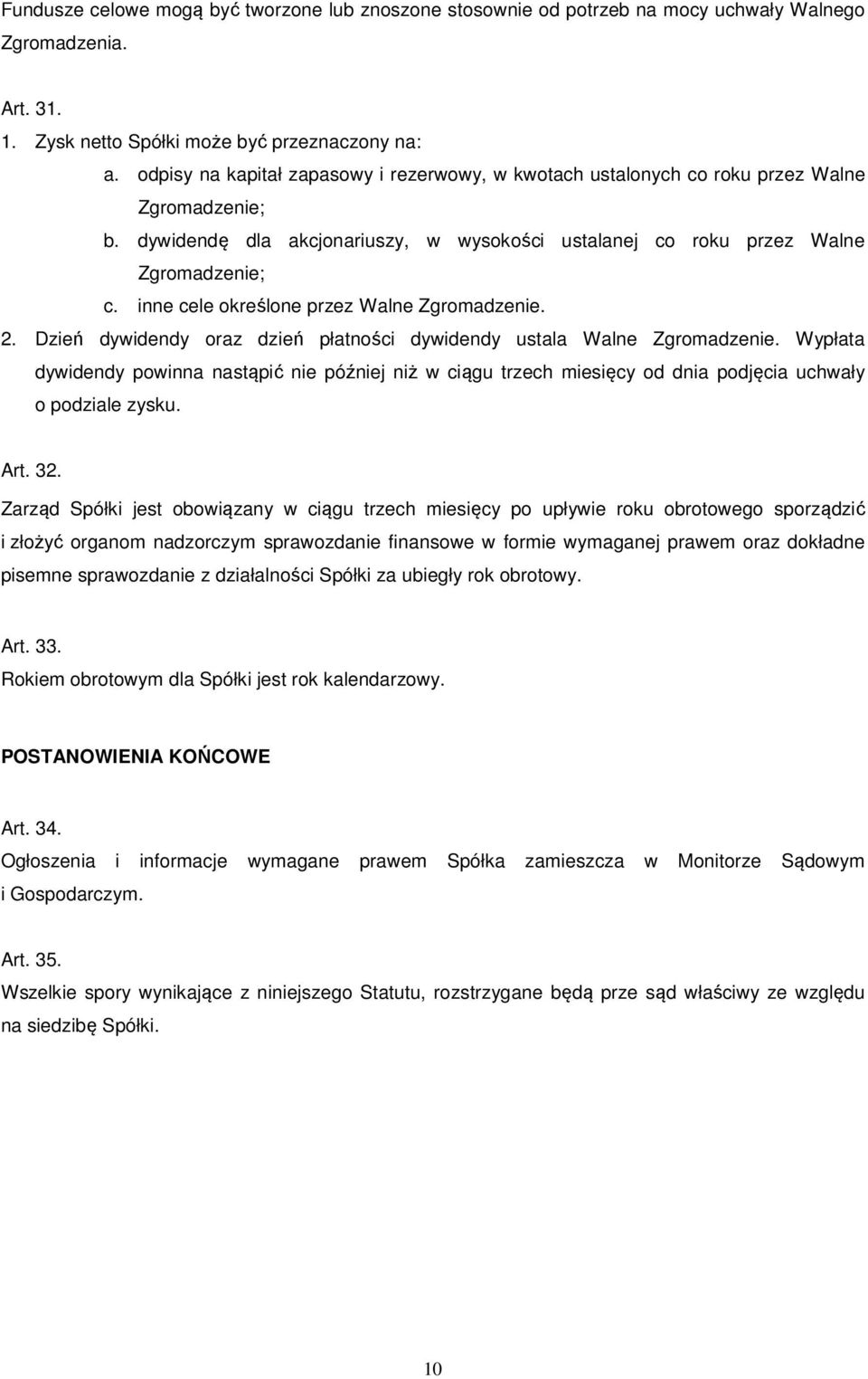 inne cele określone przez Walne Zgromadzenie. 2. Dzień dywidendy oraz dzień płatności dywidendy ustala Walne Zgromadzenie.