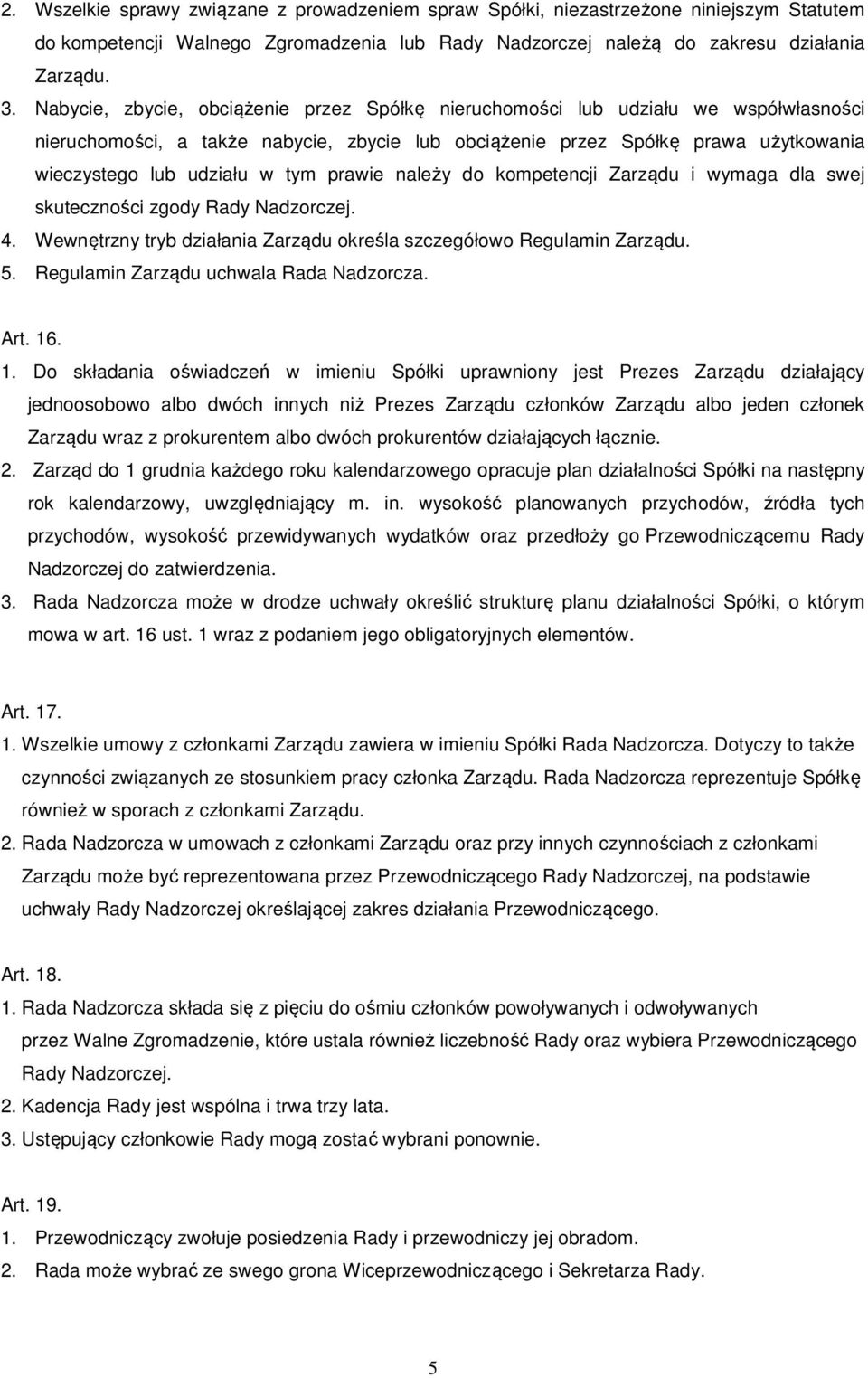 prawie należy do kompetencji Zarządu i wymaga dla swej skuteczności zgody Rady Nadzorczej. 4. Wewnętrzny tryb działania Zarządu określa szczegółowo Regulamin Zarządu. 5.