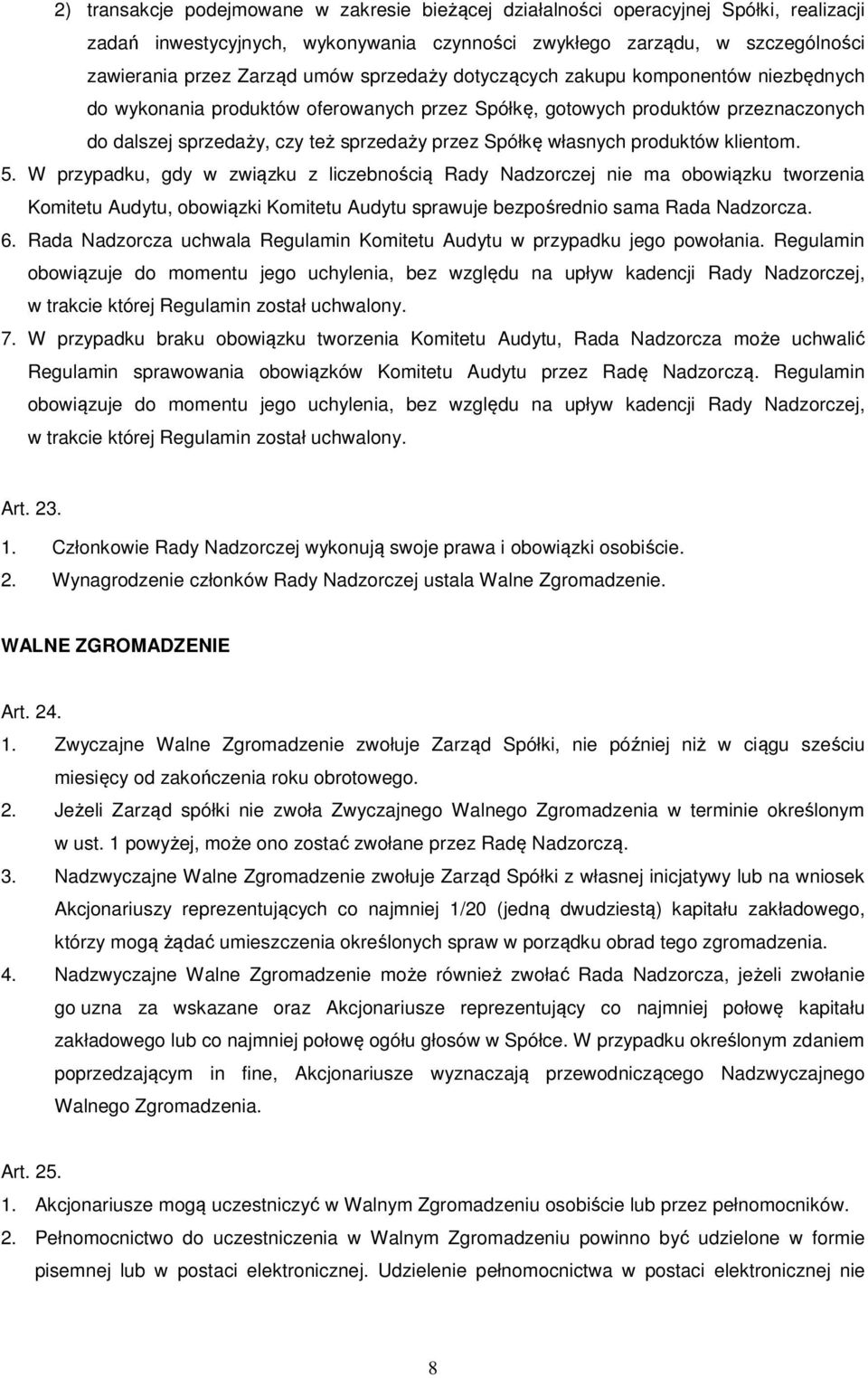 produktów klientom. 5. W przypadku, gdy w związku z liczebnością Rady Nadzorczej nie ma obowiązku tworzenia Komitetu Audytu, obowiązki Komitetu Audytu sprawuje bezpośrednio sama Rada Nadzorcza. 6.