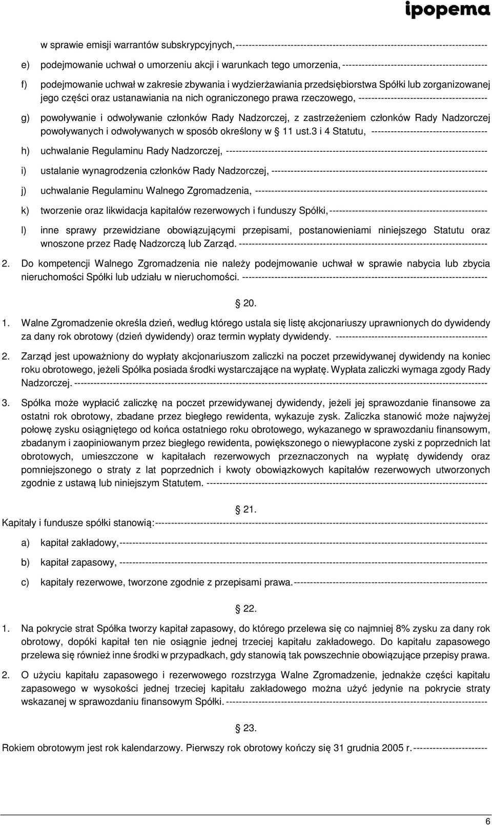 ograniczonego prawa rzeczowego, ---------------------------------------- g) powoływanie i odwoływanie członków Rady Nadzorczej, z zastrzeżeniem członków Rady Nadzorczej powoływanych i odwoływanych w