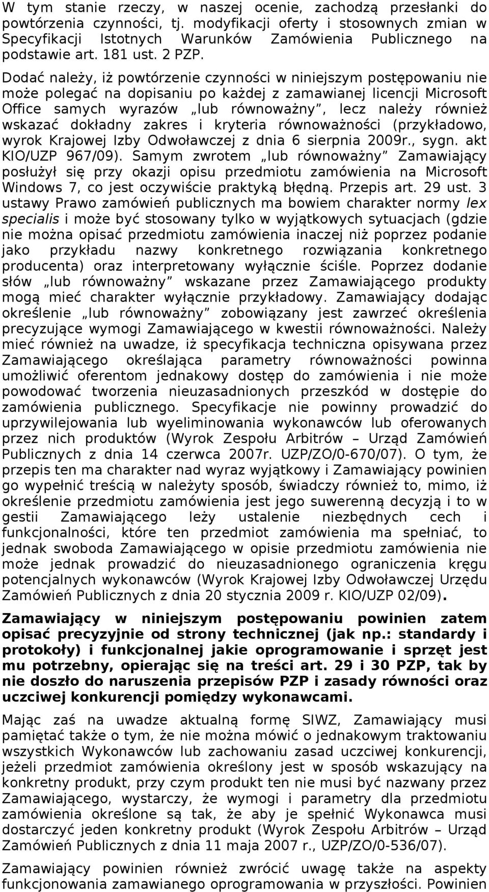 Dodać należy, iż powtórzenie czynności w niniejszym postępowaniu nie może polegać na dopisaniu po każdej z zamawianej licencji Microsoft Office samych wyrazów lub równoważny, lecz należy również