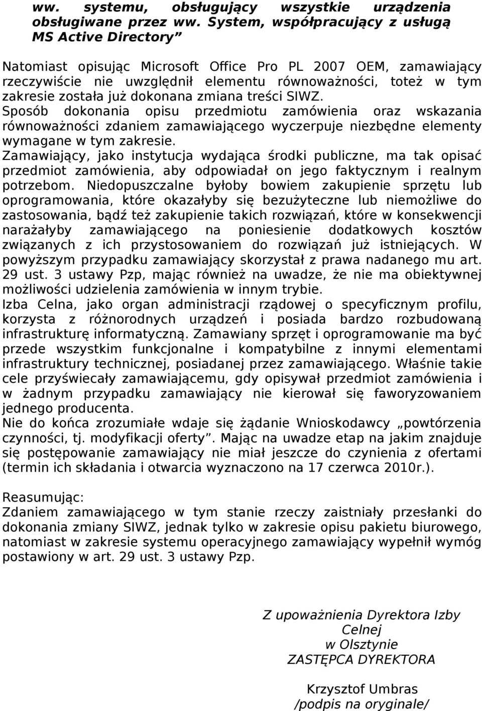 już dokonana zmiana treści SIWZ. Sposób dokonania opisu przedmiotu zamówienia oraz wskazania równoważności zdaniem zamawiającego wyczerpuje niezbędne elementy wymagane w tym zakresie.