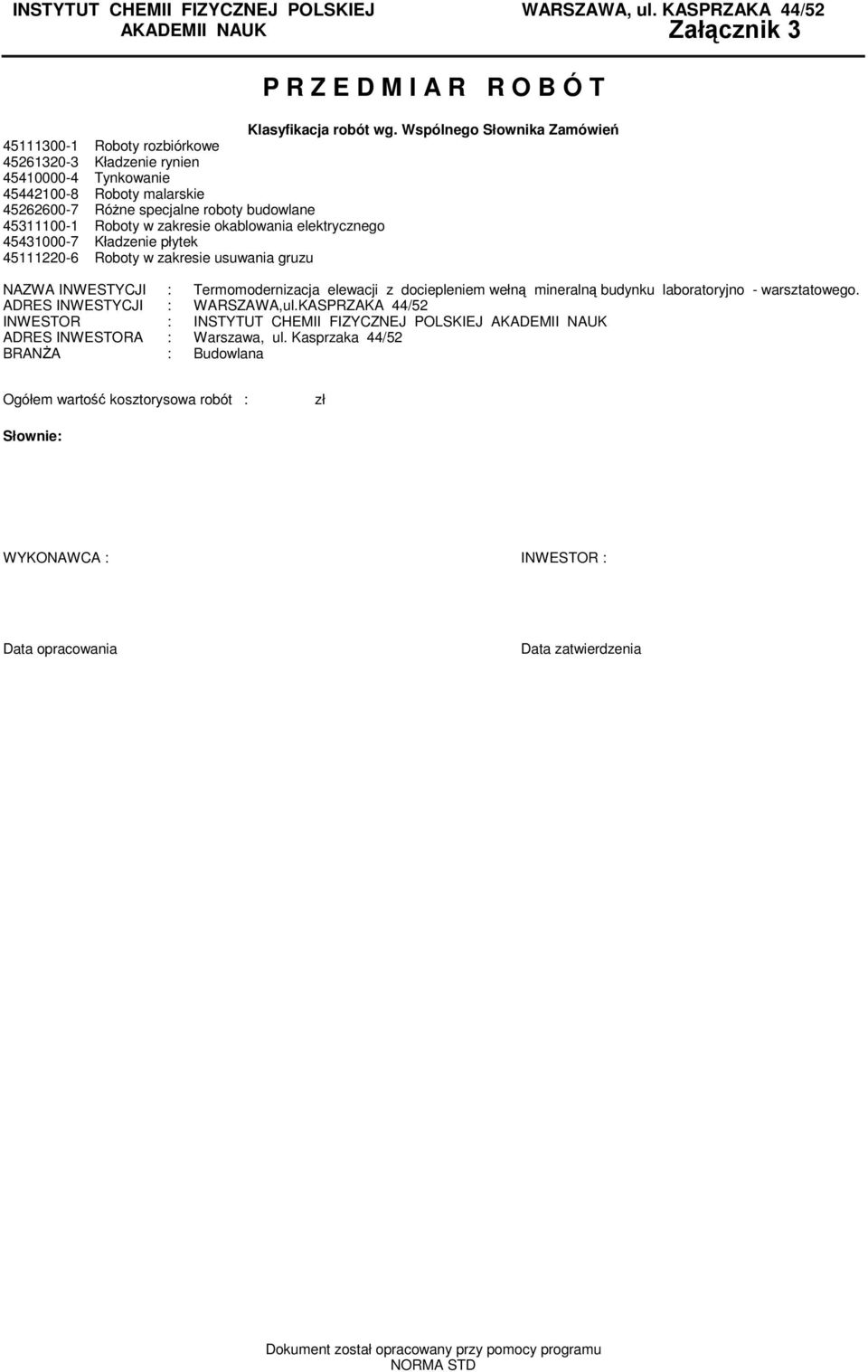 zakresie okablowania elektrycznego 45431000-7 Kładzenie płytek 45111220-6 Roboty w zakresie usuwania gruzu NAZWA INWESTYCJI : Teroodernizacja elewacji z docieplenie wełną ineralną budynku