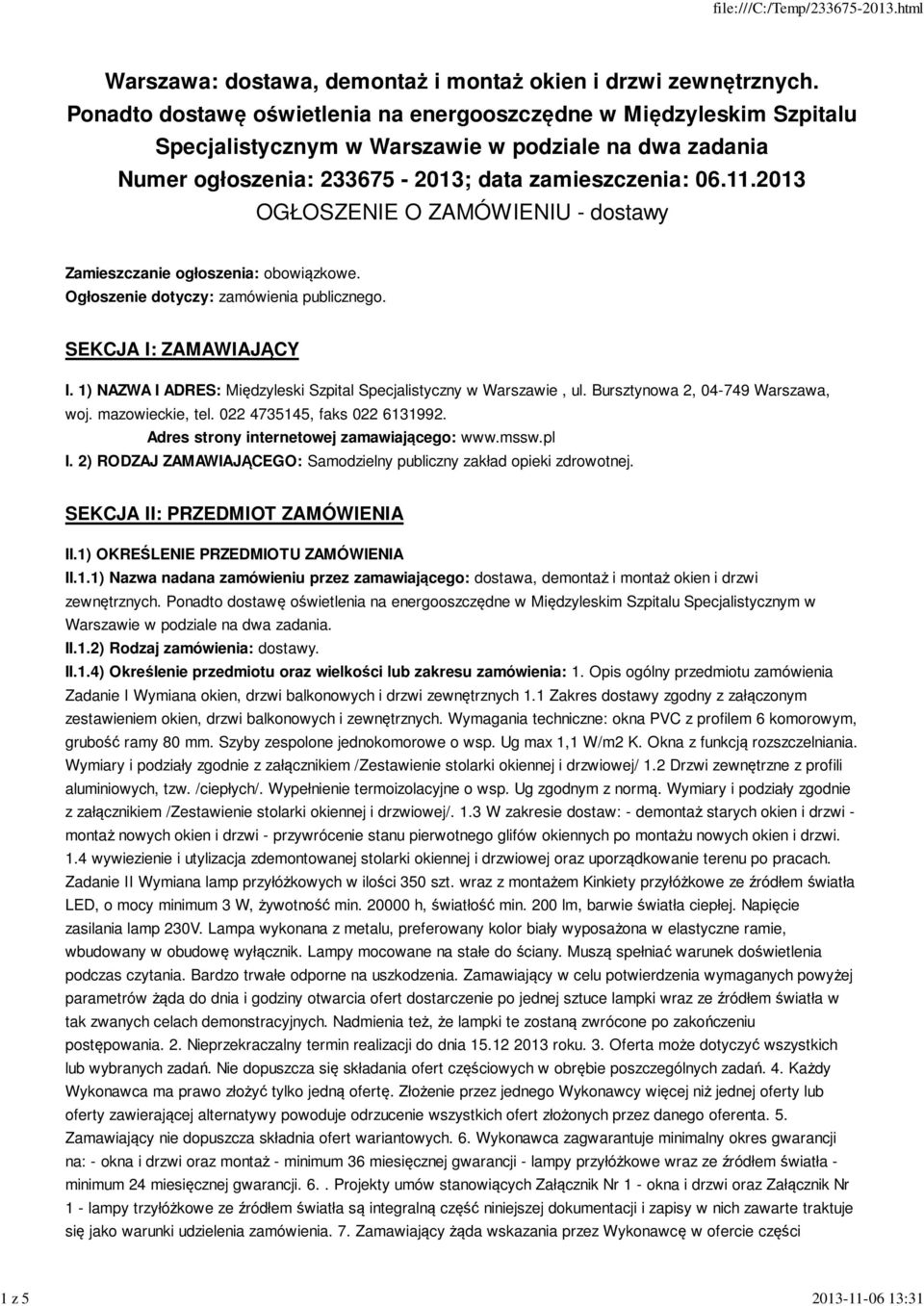 2013 OGŁOSZENIE O ZAMÓWIENIU - dostawy Zamieszczanie ogłoszenia: obowiązkowe. Ogłoszenie dotyczy: zamówienia publicznego. SEKCJA I: ZAMAWIAJĄCY I.