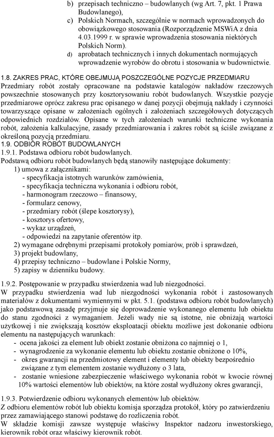 ZAKRES PRAC, KTÓRE OBEJMUJĄ POSZCZEGÓLNE POZYCJE PRZEDMIARU Przedmiary robót zostały opracowane na podstawie katalogów nakładów rzeczowych powszechnie stosowanych przy kosztorysowaniu robót