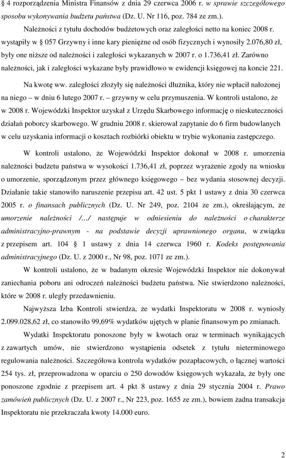 076,80 zł, były one niŝsze od naleŝności i zaległości wykazanych w 2007 r. o 1.736,41 zł. Zarówno naleŝności, jak i zaległości wykazane były prawidłowo w ewidencji księgowej na koncie 221.