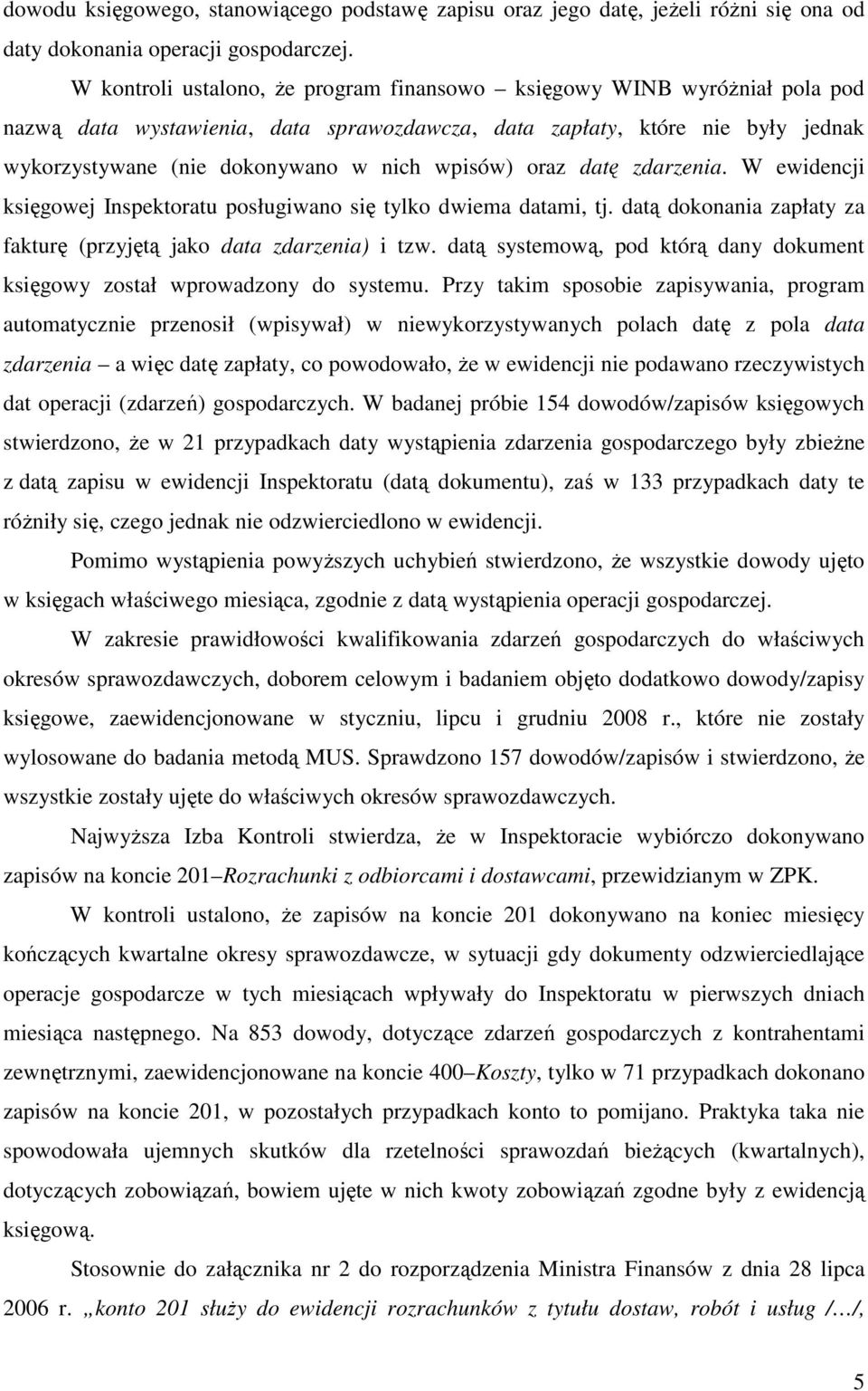 wpisów) oraz datę zdarzenia. W ewidencji księgowej Inspektoratu posługiwano się tylko dwiema datami, tj. datą dokonania zapłaty za fakturę (przyjętą jako data zdarzenia) i tzw.