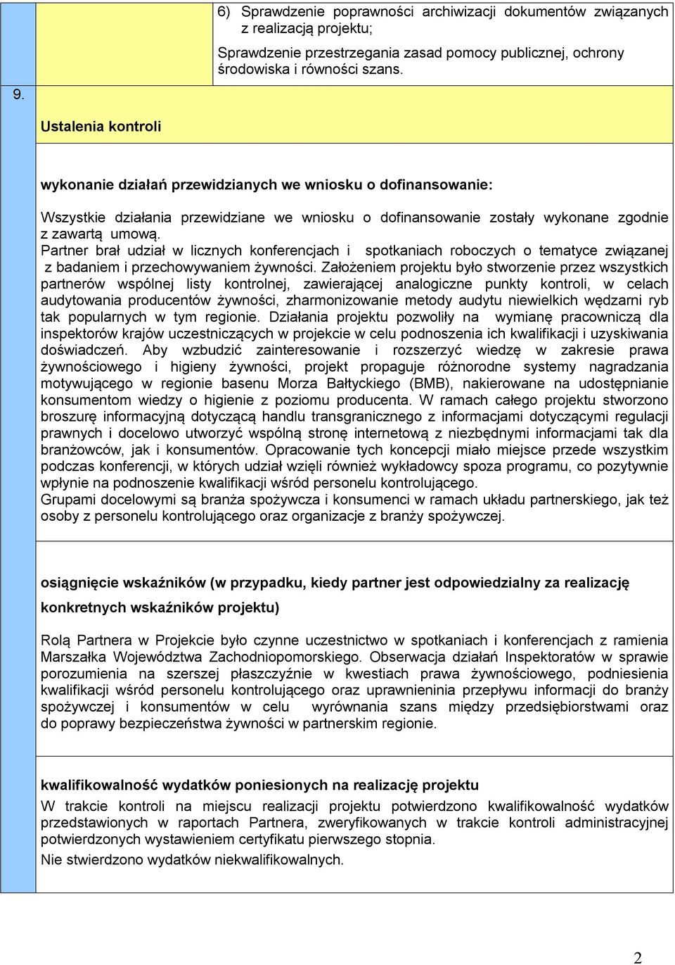 Partner brał udział w licznych konferencjach i spotkaniach roboczych o tematyce związanej z badaniem i przechowywaniem żywności.