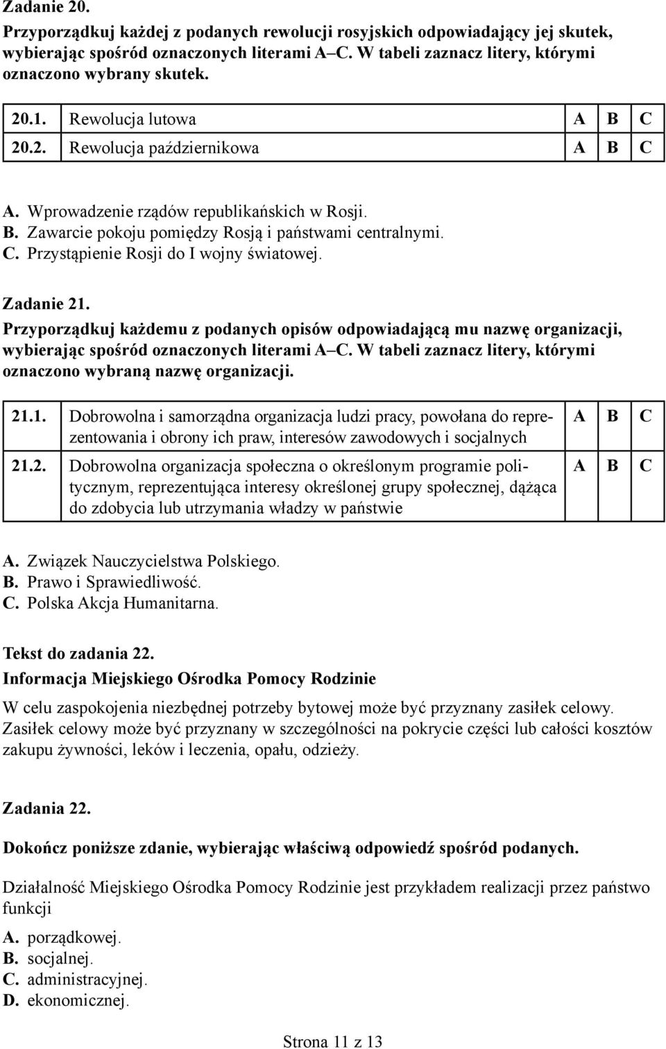 Zadanie 21. Przyporządkuj każdemu z podanych opisów odpowiadającą mu nazwę organizacji, wybierając spośród oznaczonych literami A C.